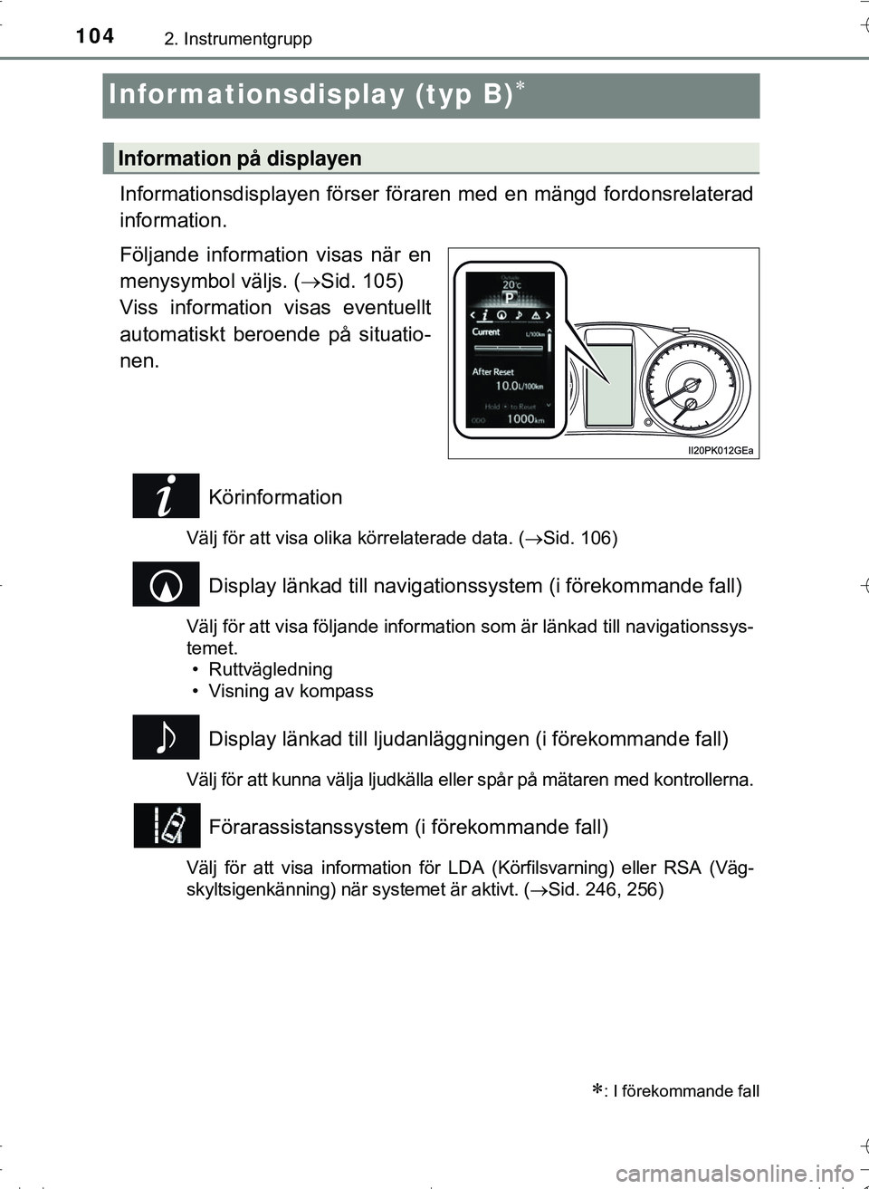 TOYOTA HILUX 2016 Bruksanvisningar (in Swedish) 1042. Instrumentgrupp
OM0K269SE
Informationsdisplay (typ B)
Informationsdisplayen förser föraren med en mängd fordonsrelaterad
information.
Följande information visas när en
menysymbol väljs. TOYOTA HILUX 2016 Bruksanvisningar (in Swedish) 1042. Instrumentgrupp
OM0K269SE
Informationsdisplay (typ B)
Informationsdisplayen förser föraren med en mängd fordonsrelaterad
information.
Följande information visas när en
menysymbol väljs.
