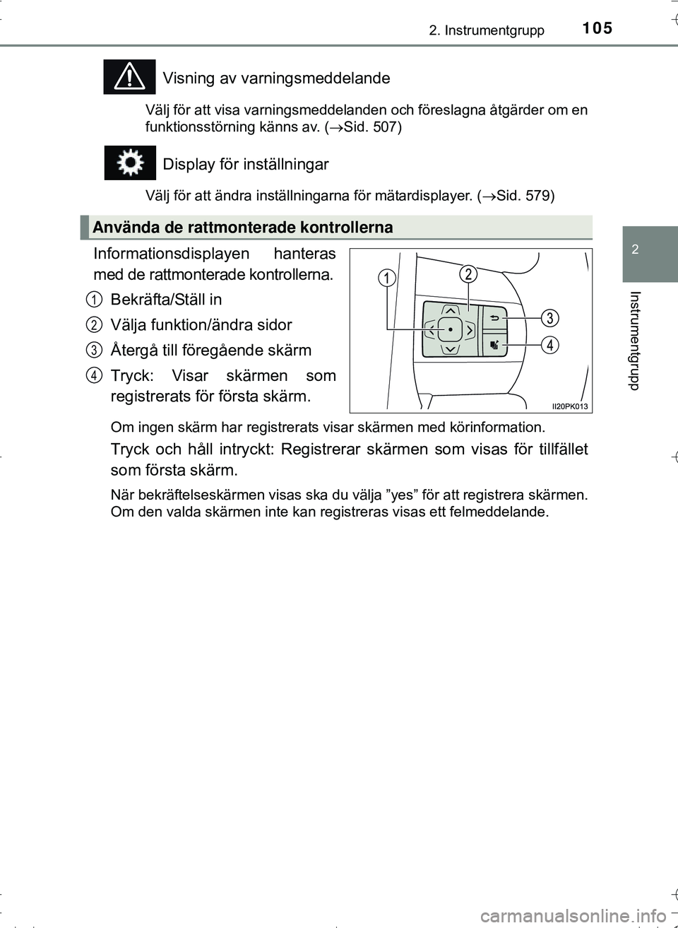TOYOTA HILUX 2016 Bruksanvisningar (in Swedish) 1052. Instrumentgrupp
2
Instrumentgrupp
OM0K269SE
Visning av varningsmeddelande
Välj för att visa varningsmeddelanden och föreslagna åtgärder om en
funktionsstörning känns av. (Sid. 507)
Dis TOYOTA HILUX 2016 Bruksanvisningar (in Swedish) 1052. Instrumentgrupp
2
Instrumentgrupp
OM0K269SE
Visning av varningsmeddelande
Välj för att visa varningsmeddelanden och föreslagna åtgärder om en
funktionsstörning känns av. (Sid. 507)
Dis