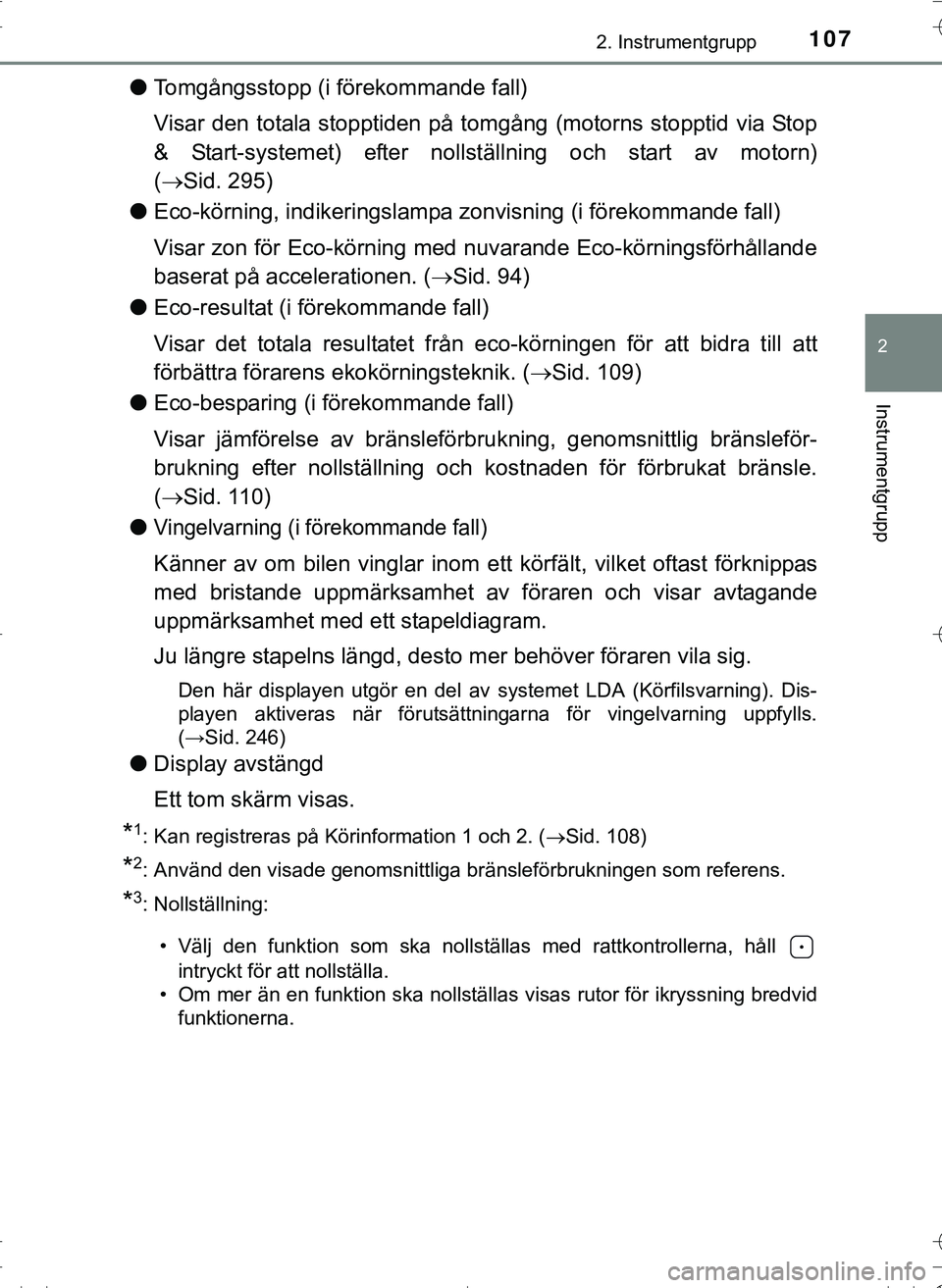 TOYOTA HILUX 2016 Bruksanvisningar (in Swedish) 1072. Instrumentgrupp
2
Instrumentgrupp
OM0K269SE
lTomgångsstopp (i förekommande fall)
Visar den totala stopptiden på tomgång (motorns stopptid via Stop
& Start-systemet) efter nollställning och TOYOTA HILUX 2016 Bruksanvisningar (in Swedish) 1072. Instrumentgrupp
2
Instrumentgrupp
OM0K269SE
lTomgångsstopp (i förekommande fall)
Visar den totala stopptiden på tomgång (motorns stopptid via Stop
& Start-systemet) efter nollställning och