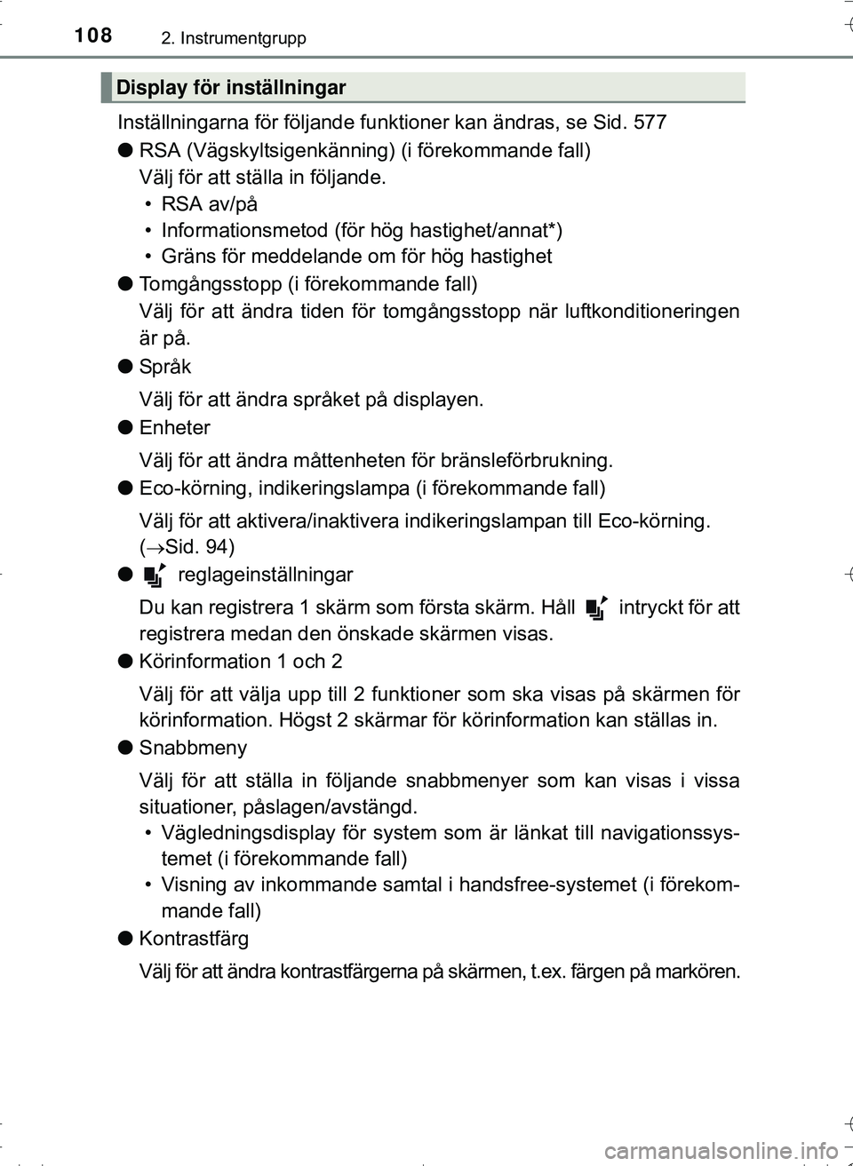 TOYOTA HILUX 2016 Bruksanvisningar (in Swedish) 1082. Instrumentgrupp
OM0K269SE
Inställningarna för följande funktioner kan ändras, se Sid. 577
lRSA (Vägskyltsigenkänning) (i förekommande fall)
Välj för att ställa in följande.
• RSA a TOYOTA HILUX 2016 Bruksanvisningar (in Swedish) 1082. Instrumentgrupp
OM0K269SE
Inställningarna för följande funktioner kan ändras, se Sid. 577
lRSA (Vägskyltsigenkänning) (i förekommande fall)
Välj för att ställa in följande.
• RSA a