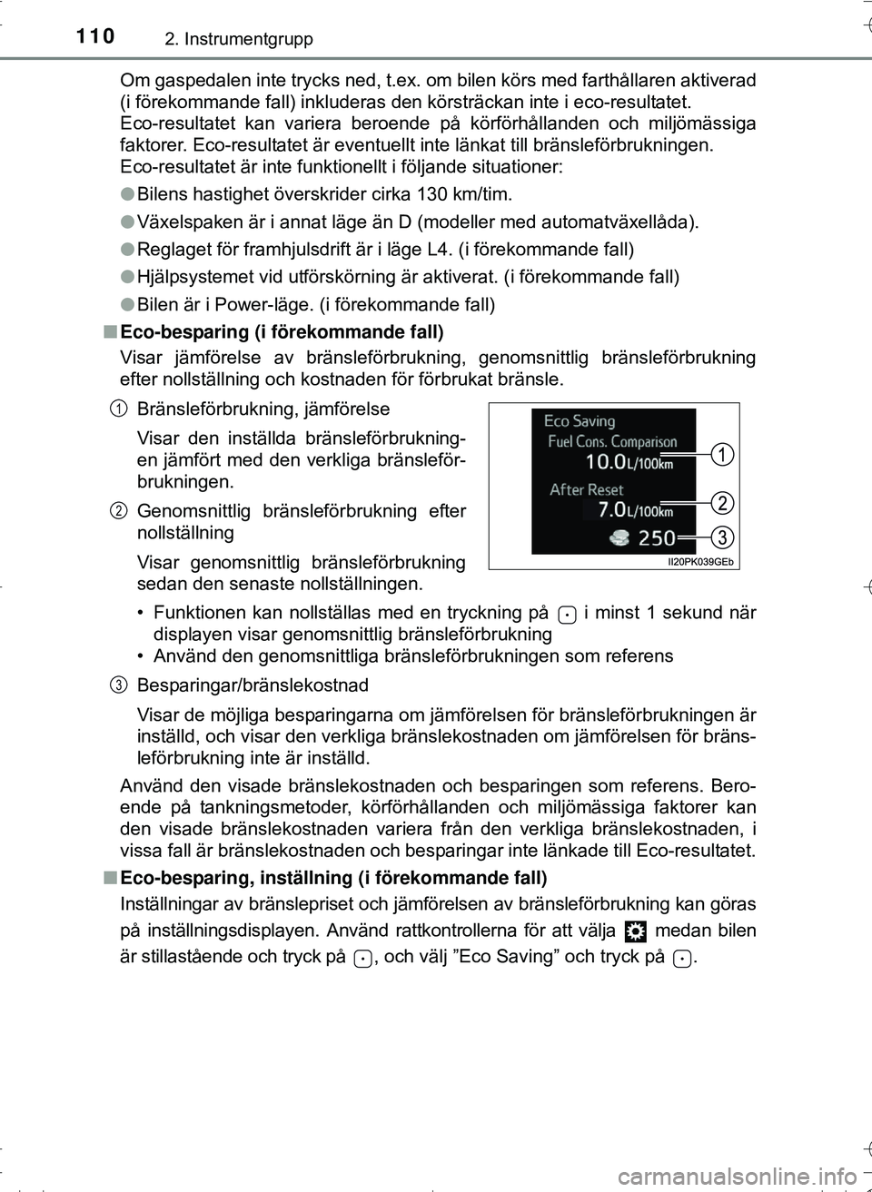 TOYOTA HILUX 2016 Bruksanvisningar (in Swedish) 1102. Instrumentgrupp
OM0K269SEOm gaspedalen inte trycks ned, t.ex. om bilen körs med farthållaren aktiverad
(i förekommande fall) inkluderas den körsträckan inte i eco-resultatet.
Eco-resultatet TOYOTA HILUX 2016 Bruksanvisningar (in Swedish) 1102. Instrumentgrupp
OM0K269SEOm gaspedalen inte trycks ned, t.ex. om bilen körs med farthållaren aktiverad
(i förekommande fall) inkluderas den körsträckan inte i eco-resultatet.
Eco-resultatet