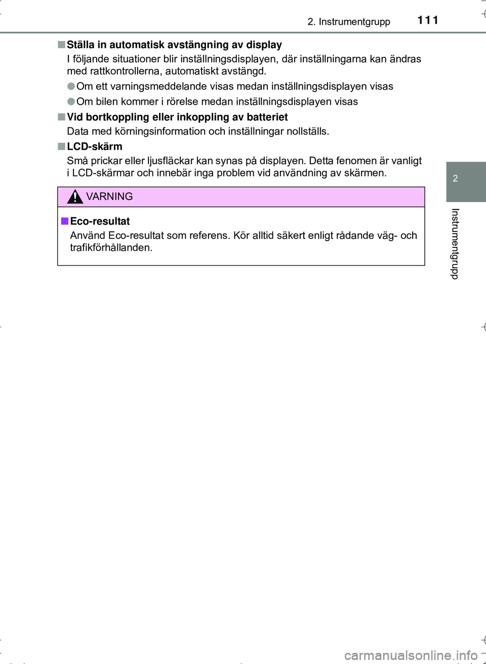 TOYOTA HILUX 2016 Bruksanvisningar (in Swedish) 1112. Instrumentgrupp
2
Instrumentgrupp
OM0K269SEn
Ställa in automatisk avstängning av display
I följande situationer blir inställningsdisplayen, där inställningarna kan ändras
med rattkontroll TOYOTA HILUX 2016 Bruksanvisningar (in Swedish) 1112. Instrumentgrupp
2
Instrumentgrupp
OM0K269SEn
Ställa in automatisk avstängning av display
I följande situationer blir inställningsdisplayen, där inställningarna kan ändras
med rattkontroll