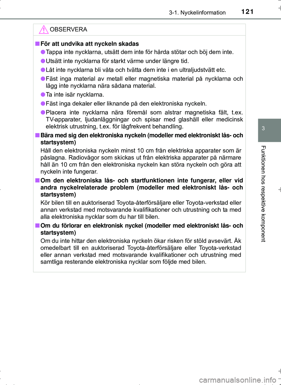 TOYOTA HILUX 2016 Bruksanvisningar (in Swedish) 1213-1. Nyckelinformation
3
Funktionen hos respektive komponent
OM0K269SE
OBSERVERA
nFör att undvika att nyckeln skadas
l Tappa inte nycklarna, utsätt dem inte för hårda stötar och böj dem inte. TOYOTA HILUX 2016 Bruksanvisningar (in Swedish) 1213-1. Nyckelinformation
3
Funktionen hos respektive komponent
OM0K269SE
OBSERVERA
nFör att undvika att nyckeln skadas
l Tappa inte nycklarna, utsätt dem inte för hårda stötar och böj dem inte.