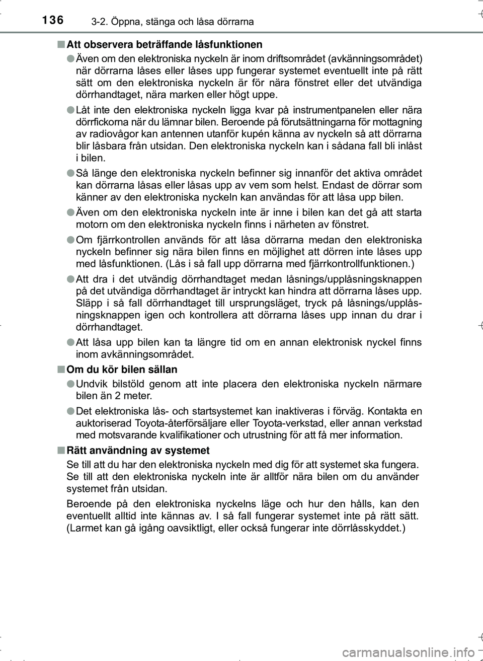 TOYOTA HILUX 2016 Bruksanvisningar (in Swedish) 1363-2. Öppna, stänga och låsa dörrarna
OM0K269SEn
Att observera beträffande låsfunktionen
lÄven om den elektroniska nyckeln är inom driftsområdet (avkänningsområdet)
när dörrarna låses TOYOTA HILUX 2016 Bruksanvisningar (in Swedish) 1363-2. Öppna, stänga och låsa dörrarna
OM0K269SEn
Att observera beträffande låsfunktionen
lÄven om den elektroniska nyckeln är inom driftsområdet (avkänningsområdet)
när dörrarna låses