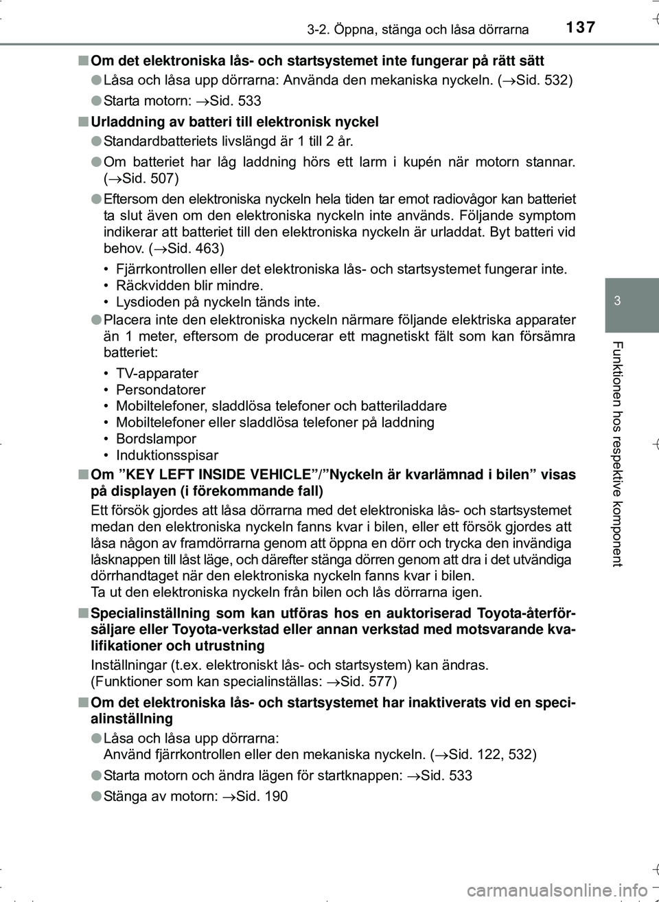 TOYOTA HILUX 2016 Bruksanvisningar (in Swedish) 1373-2. Öppna, stänga och låsa dörrarna
3
Funktionen hos respektive komponent
OM0K269SEn
Om det elektroniska lås- och startsystemet inte fungerar på rätt sätt
lLåsa och låsa upp dörrarna: A TOYOTA HILUX 2016 Bruksanvisningar (in Swedish) 1373-2. Öppna, stänga och låsa dörrarna
3
Funktionen hos respektive komponent
OM0K269SEn
Om det elektroniska lås- och startsystemet inte fungerar på rätt sätt
lLåsa och låsa upp dörrarna: A