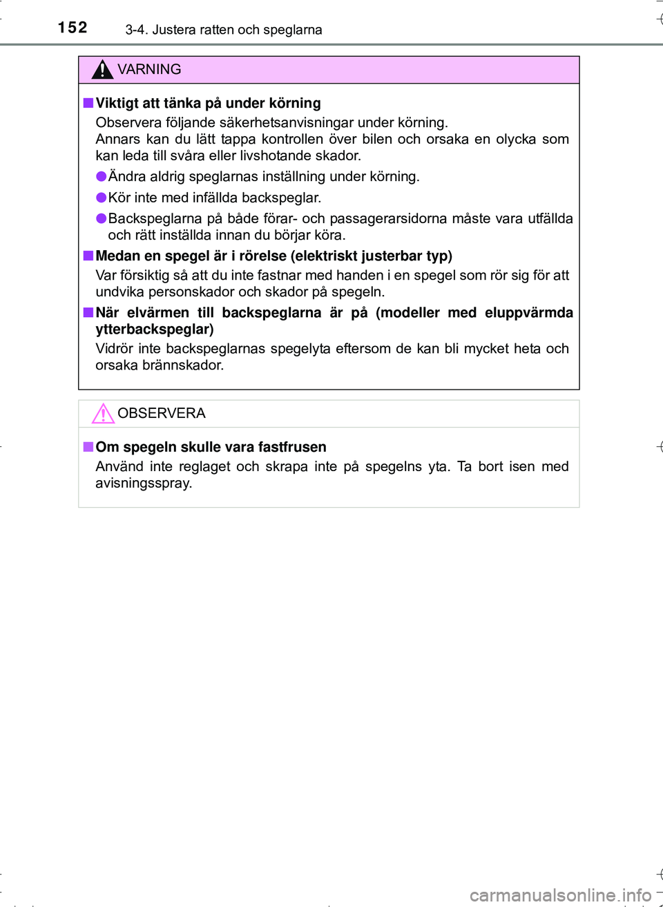 TOYOTA HILUX 2016 Bruksanvisningar (in Swedish) 1523-4. Justera ratten och speglarna
OM0K269SE
VA R N I N G
nViktigt att tänka på under körning
Observera följande säkerhetsanvisningar under körning.
Annars kan du lätt tappa kontrollen över TOYOTA HILUX 2016 Bruksanvisningar (in Swedish) 1523-4. Justera ratten och speglarna
OM0K269SE
VA R N I N G
nViktigt att tänka på under körning
Observera följande säkerhetsanvisningar under körning.
Annars kan du lätt tappa kontrollen över