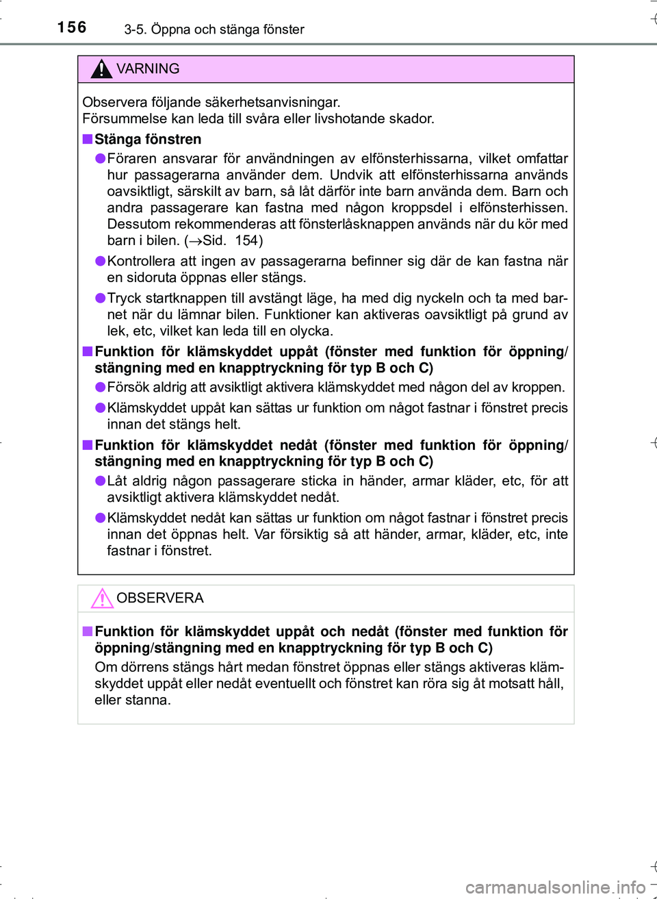 TOYOTA HILUX 2016 Bruksanvisningar (in Swedish) 1563-5. Öppna och stänga fönster
OM0K269SE
VA R N I N G
Observera följande säkerhetsanvisningar.
Försummelse kan leda till svåra eller livshotande skador.
nStänga fönstren
l Föraren ansvara TOYOTA HILUX 2016 Bruksanvisningar (in Swedish) 1563-5. Öppna och stänga fönster
OM0K269SE
VA R N I N G
Observera följande säkerhetsanvisningar.
Försummelse kan leda till svåra eller livshotande skador.
nStänga fönstren
l Föraren ansvara