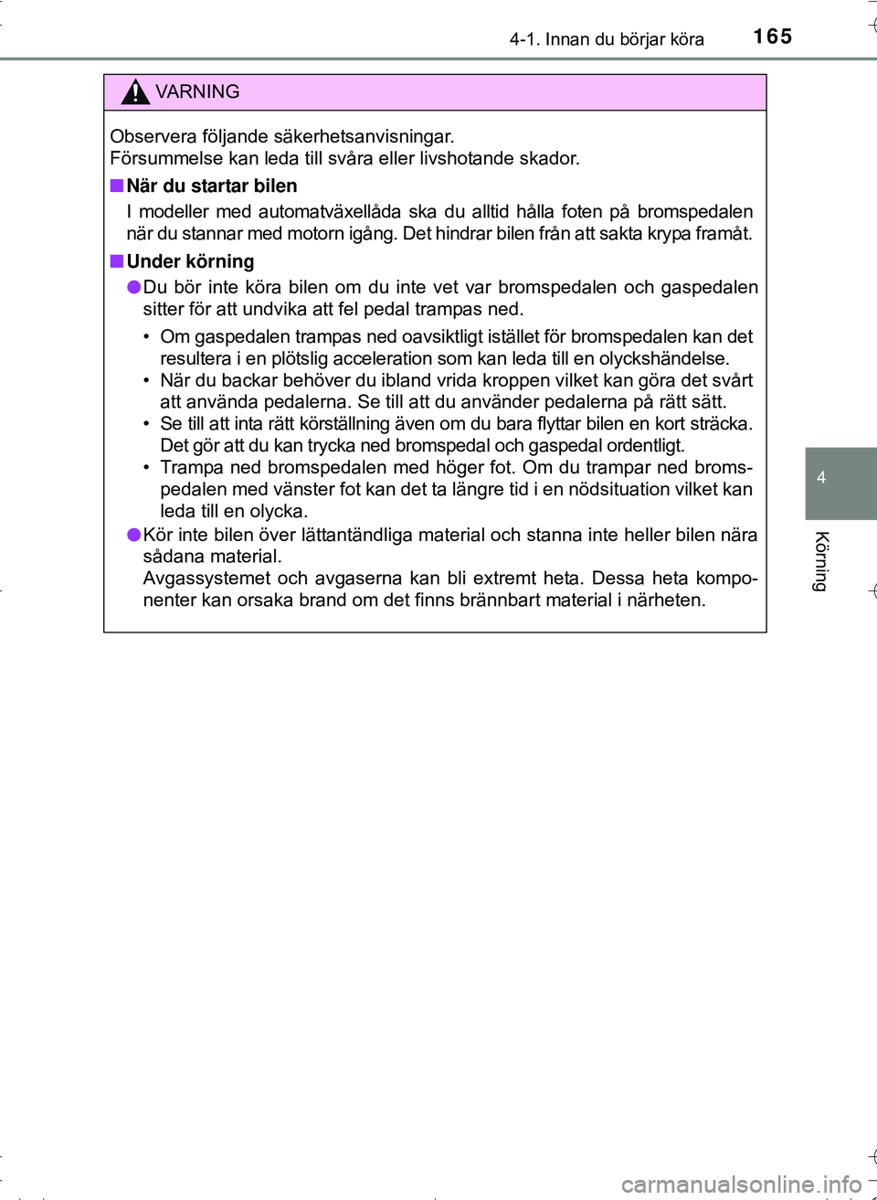TOYOTA HILUX 2016 Bruksanvisningar (in Swedish) 1654-1. Innan du börjar köra
4
Körning
OM0K269SE
VA R N I N G
Observera följande säkerhetsanvisningar.
Försummelse kan leda till svåra eller livshotande skador.
nNär du startar bilen
I modelle TOYOTA HILUX 2016 Bruksanvisningar (in Swedish) 1654-1. Innan du börjar köra
4
Körning
OM0K269SE
VA R N I N G
Observera följande säkerhetsanvisningar.
Försummelse kan leda till svåra eller livshotande skador.
nNär du startar bilen
I modelle
