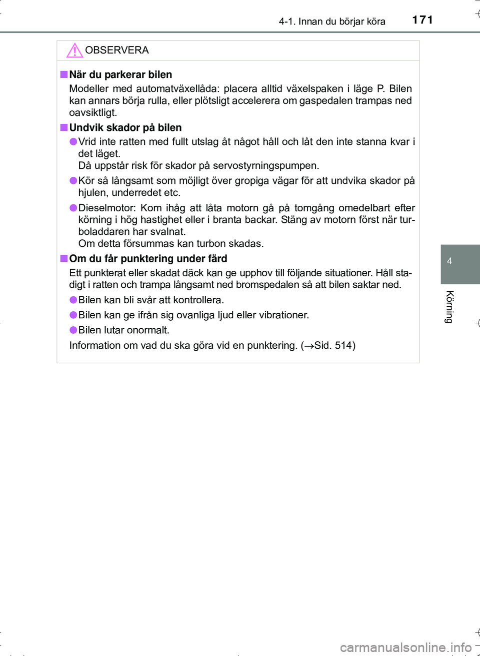 TOYOTA HILUX 2016 Bruksanvisningar (in Swedish) 1714-1. Innan du börjar köra
4
Körning
OM0K269SE
OBSERVERA
nNär du parkerar bilen
Modeller med automatväxellåda: placera alltid växelspaken i läge P. Bilen
kan annars börja rulla, eller plöt TOYOTA HILUX 2016 Bruksanvisningar (in Swedish) 1714-1. Innan du börjar köra
4
Körning
OM0K269SE
OBSERVERA
nNär du parkerar bilen
Modeller med automatväxellåda: placera alltid växelspaken i läge P. Bilen
kan annars börja rulla, eller plöt