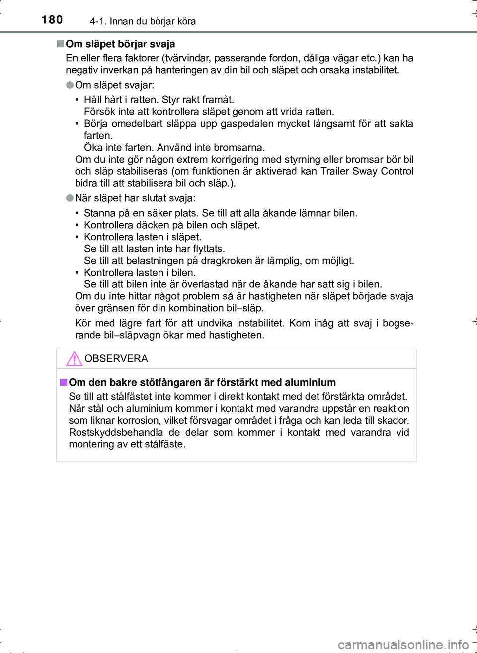 TOYOTA HILUX 2016 Bruksanvisningar (in Swedish) 1804-1. Innan du börjar köra
OM0K269SEn
Om släpet börjar svaja
En eller flera faktorer (tvärvindar, passerande fordon, dåliga vägar etc.) kan ha
negativ inverkan på hanteringen av din bil och TOYOTA HILUX 2016 Bruksanvisningar (in Swedish) 1804-1. Innan du börjar köra
OM0K269SEn
Om släpet börjar svaja
En eller flera faktorer (tvärvindar, passerande fordon, dåliga vägar etc.) kan ha
negativ inverkan på hanteringen av din bil och