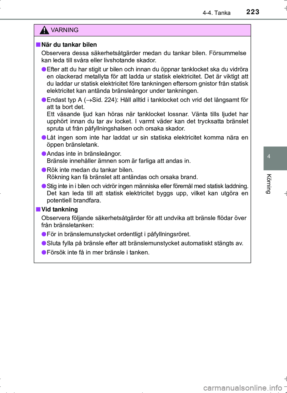 TOYOTA HILUX 2016 Bruksanvisningar (in Swedish) 2234-4. Tanka
4
Körning
OM0K269SE
VA R N I N G
nNär du tankar bilen
Observera dessa säkerhetsåtgärder medan du tankar bilen. Försummelse
kan leda till svåra eller livshotande skador.
l Efter at TOYOTA HILUX 2016 Bruksanvisningar (in Swedish) 2234-4. Tanka
4
Körning
OM0K269SE
VA R N I N G
nNär du tankar bilen
Observera dessa säkerhetsåtgärder medan du tankar bilen. Försummelse
kan leda till svåra eller livshotande skador.
l Efter at