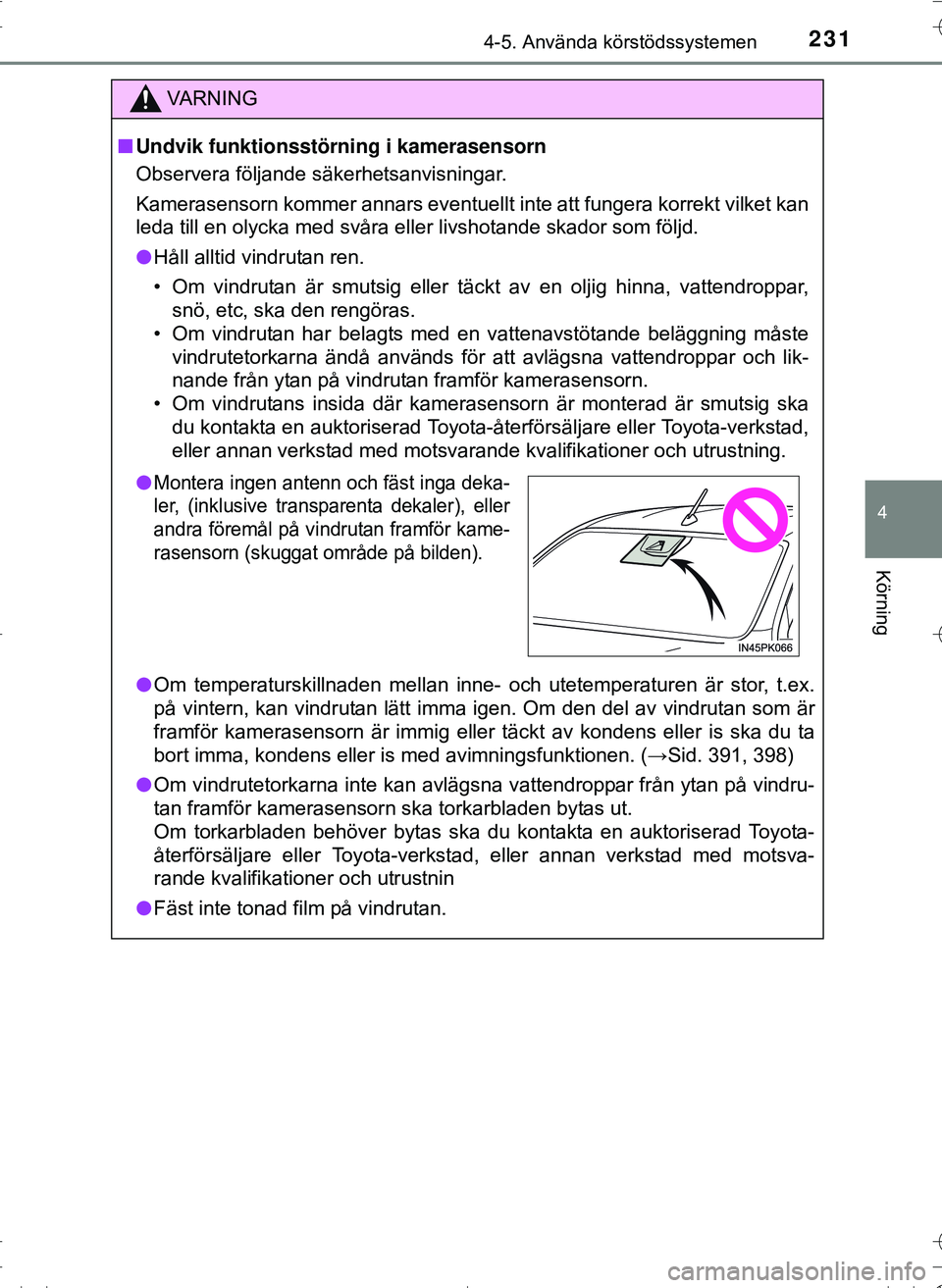 TOYOTA HILUX 2016 Bruksanvisningar (in Swedish) 2314-5. Använda körstödssystemen
4
Körning
OM0K269SE
VA R N I N G
nUndvik funktionsstörning i kamerasensorn
Observera följande säkerhetsanvisningar.
Kamerasensorn kommer annars eventuellt inte TOYOTA HILUX 2016 Bruksanvisningar (in Swedish) 2314-5. Använda körstödssystemen
4
Körning
OM0K269SE
VA R N I N G
nUndvik funktionsstörning i kamerasensorn
Observera följande säkerhetsanvisningar.
Kamerasensorn kommer annars eventuellt inte