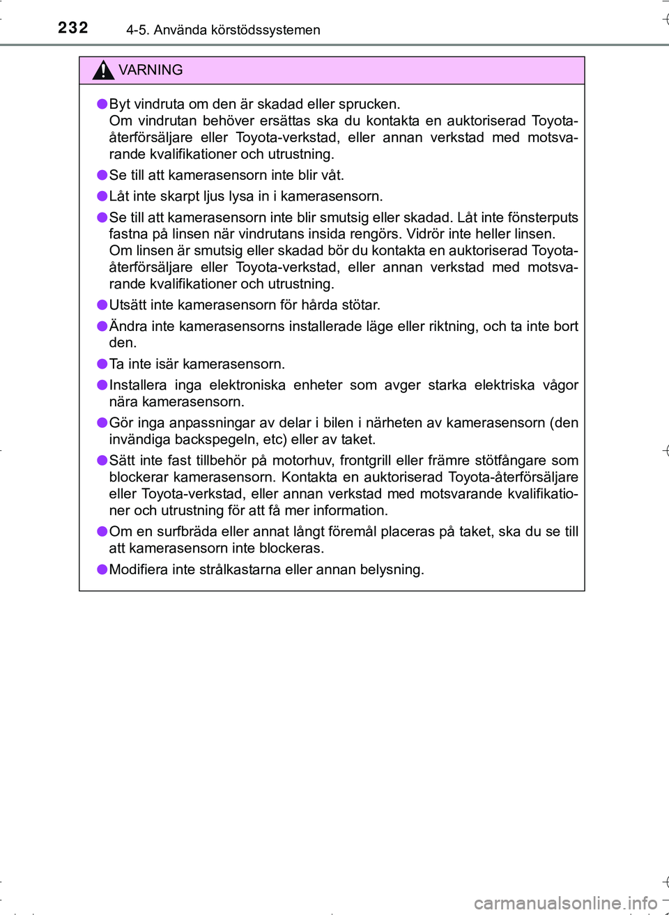 TOYOTA HILUX 2016 Bruksanvisningar (in Swedish) 2324-5. Använda körstödssystemen
OM0K269SE
VA R N I N G
lByt vindruta om den är skadad eller sprucken.
Om vindrutan behöver ersättas ska du kontakta en auktoriserad Toyota-
återförsäljare ell TOYOTA HILUX 2016 Bruksanvisningar (in Swedish) 2324-5. Använda körstödssystemen
OM0K269SE
VA R N I N G
lByt vindruta om den är skadad eller sprucken.
Om vindrutan behöver ersättas ska du kontakta en auktoriserad Toyota-
återförsäljare ell