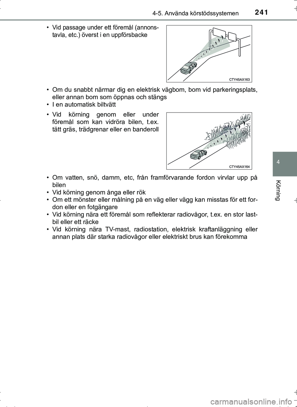 TOYOTA HILUX 2016 Bruksanvisningar (in Swedish) 2414-5. Använda körstödssystemen
4
Körning
OM0K269SE• Om du snabbt närmar dig en elektrisk vägbom, bom vid parkeringsplats,
eller annan bom som öppnas och stängs
• I en automatisk biltvät TOYOTA HILUX 2016 Bruksanvisningar (in Swedish) 2414-5. Använda körstödssystemen
4
Körning
OM0K269SE• Om du snabbt närmar dig en elektrisk vägbom, bom vid parkeringsplats,
eller annan bom som öppnas och stängs
• I en automatisk biltvät