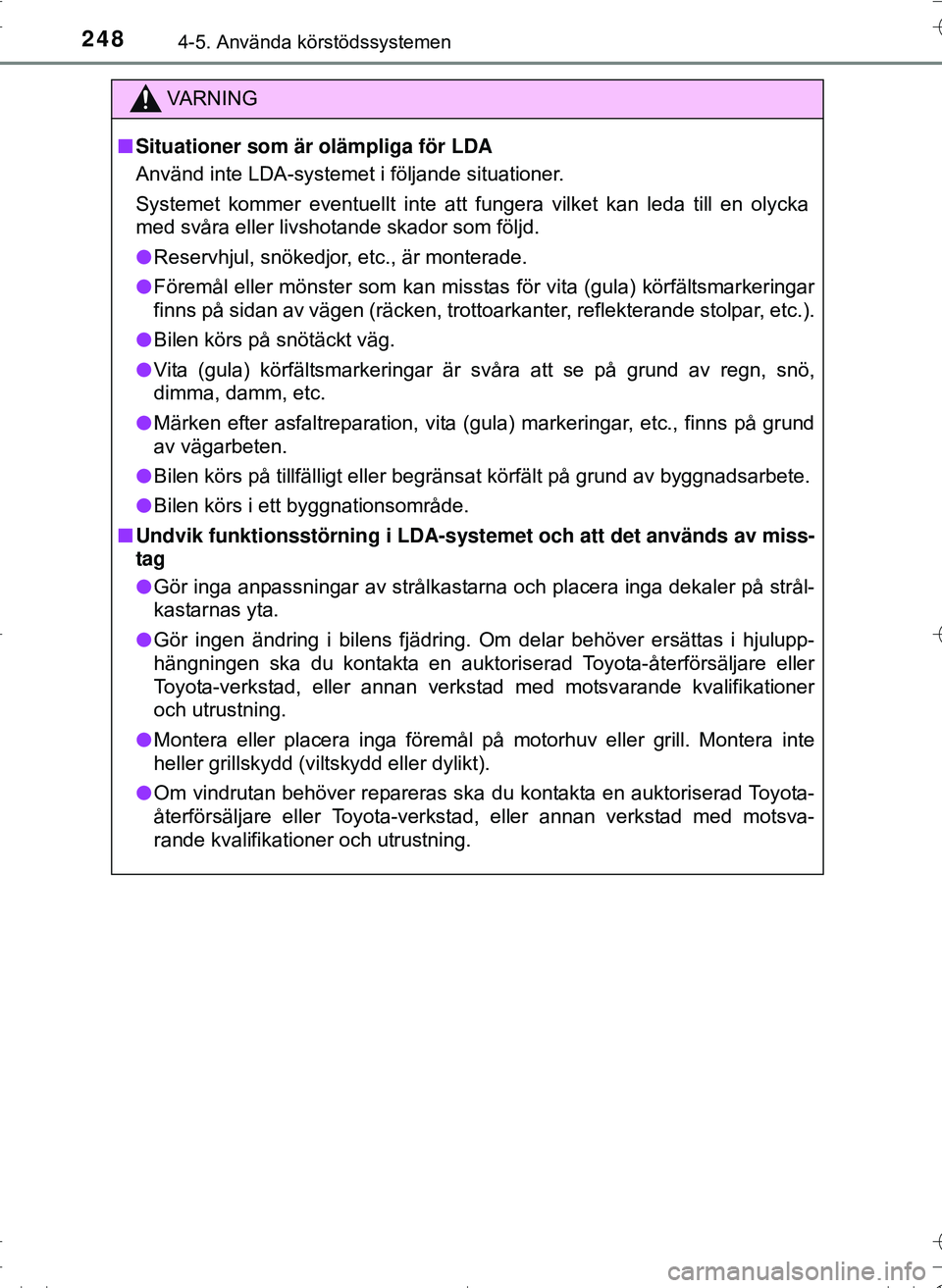 TOYOTA HILUX 2016 Bruksanvisningar (in Swedish) 2484-5. Använda körstödssystemen
OM0K269SE
VA R N I N G
nSituationer som är olämpliga för LDA
Använd inte LDA-systemet i följande situationer.
Systemet kommer eventuellt inte att fungera vilke TOYOTA HILUX 2016 Bruksanvisningar (in Swedish) 2484-5. Använda körstödssystemen
OM0K269SE
VA R N I N G
nSituationer som är olämpliga för LDA
Använd inte LDA-systemet i följande situationer.
Systemet kommer eventuellt inte att fungera vilke
