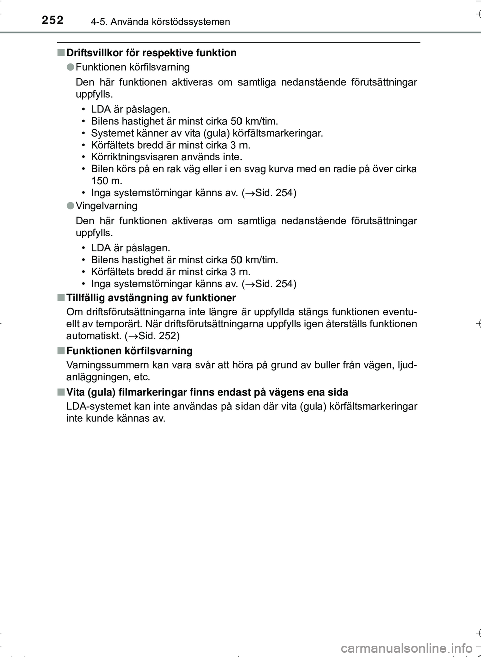 TOYOTA HILUX 2016 Bruksanvisningar (in Swedish) 2524-5. Använda körstödssystemen
OM0K269SE
nDriftsvillkor för respektive funktion
lFunktionen körfilsvarning
Den här funktionen aktiveras om samtliga nedanstående förutsättningar
uppfylls.
TOYOTA HILUX 2016 Bruksanvisningar (in Swedish) 2524-5. Använda körstödssystemen
OM0K269SE
nDriftsvillkor för respektive funktion
lFunktionen körfilsvarning
Den här funktionen aktiveras om samtliga nedanstående förutsättningar
uppfylls.