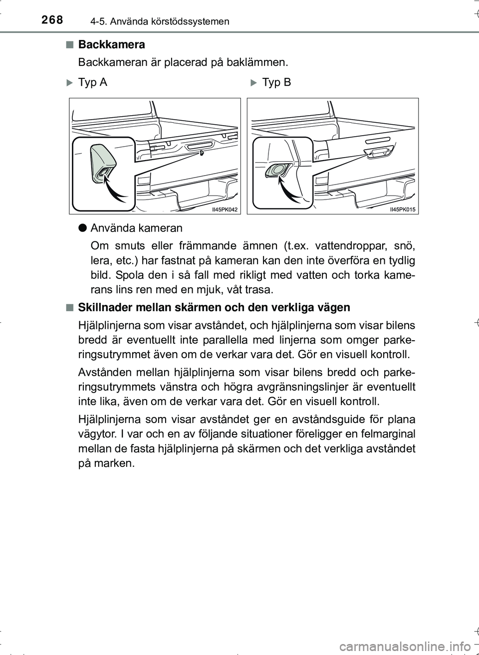 TOYOTA HILUX 2016 Bruksanvisningar (in Swedish) 2684-5. Använda körstödssystemen
OM0K269SEn
Backkamera
Backkameran är placerad på baklämmen.
l
Använda kameran
Om smuts eller främmande ämnen (t.ex. vattendroppar, snö,
lera, etc.) har fastn TOYOTA HILUX 2016 Bruksanvisningar (in Swedish) 2684-5. Använda körstödssystemen
OM0K269SEn
Backkamera
Backkameran är placerad på baklämmen.
l
Använda kameran
Om smuts eller främmande ämnen (t.ex. vattendroppar, snö,
lera, etc.) har fastn