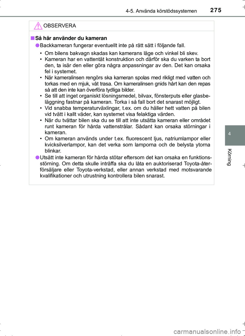 TOYOTA HILUX 2016 Bruksanvisningar (in Swedish) 2754-5. Använda körstödssystemen
4
Körning
OM0K269SE
OBSERVERA
nSå här använder du kameran
l Backkameran fungerar eventuellt inte på rätt sätt i följande\
fall.
• Om bilens bakvagn skada TOYOTA HILUX 2016 Bruksanvisningar (in Swedish) 2754-5. Använda körstödssystemen
4
Körning
OM0K269SE
OBSERVERA
nSå här använder du kameran
l Backkameran fungerar eventuellt inte på rätt sätt i följande\
fall.
• Om bilens bakvagn skada