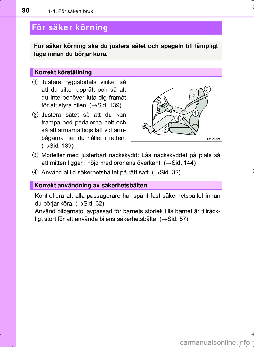 TOYOTA HILUX 2016  Bruksanvisningar (in Swedish) 301-1. För säkert bruk
OM0K269SE
För säker kör ning
Justera ryggstödets vinkel så
att du sitter upprätt och så att
du inte behöver luta dig framåt
för att styra bilen. (Sid. 139)
Juster