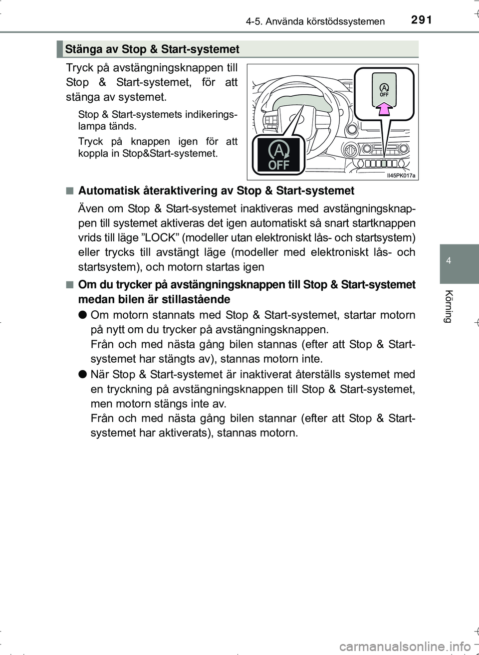 TOYOTA HILUX 2016 Bruksanvisningar (in Swedish) 2914-5. Använda körstödssystemen
4
Körning
OM0K269SE
Tryck på avstängningsknappen till
Stop & Start-systemet, för att
stänga av systemet.
Stop & Start-systemets indikerings-
lampa tänds.
Tryc TOYOTA HILUX 2016 Bruksanvisningar (in Swedish) 2914-5. Använda körstödssystemen
4
Körning
OM0K269SE
Tryck på avstängningsknappen till
Stop & Start-systemet, för att
stänga av systemet.
Stop & Start-systemets indikerings-
lampa tänds.
Tryc