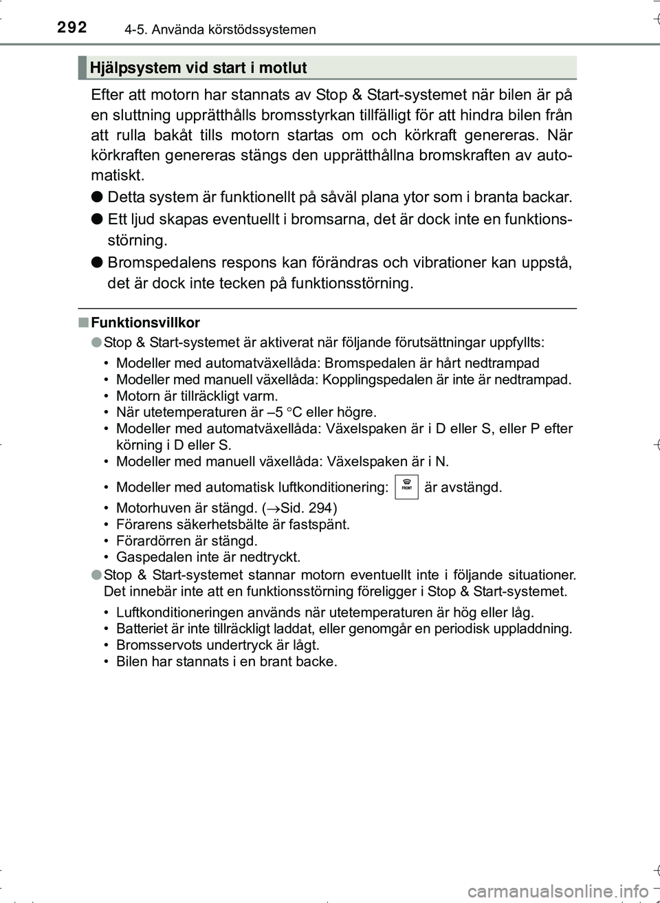 TOYOTA HILUX 2016 Bruksanvisningar (in Swedish) 2924-5. Använda körstödssystemen
OM0K269SE
Efter att motorn har stannats av Stop & Start-systemet när bilen är på
en sluttning upprätthålls bromsstyrk an tillfälligt för att hindra bilen fr TOYOTA HILUX 2016 Bruksanvisningar (in Swedish) 2924-5. Använda körstödssystemen
OM0K269SE
Efter att motorn har stannats av Stop & Start-systemet när bilen är på
en sluttning upprätthålls bromsstyrk an tillfälligt för att hindra bilen fr