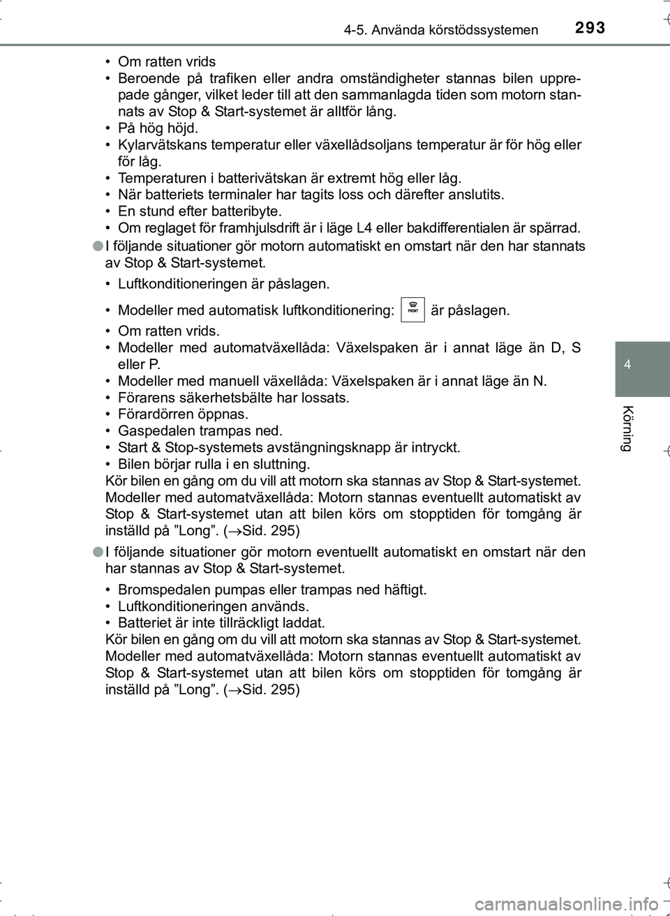 TOYOTA HILUX 2016 Bruksanvisningar (in Swedish) 2934-5. Använda körstödssystemen
4
Körning
OM0K269SE• Om ratten vrids
• Beroende på trafiken eller andra omständigheter stannas bilen uppre-
pade gånger, vilket leder till att den sammanlag TOYOTA HILUX 2016 Bruksanvisningar (in Swedish) 2934-5. Använda körstödssystemen
4
Körning
OM0K269SE• Om ratten vrids
• Beroende på trafiken eller andra omständigheter stannas bilen uppre-
pade gånger, vilket leder till att den sammanlag