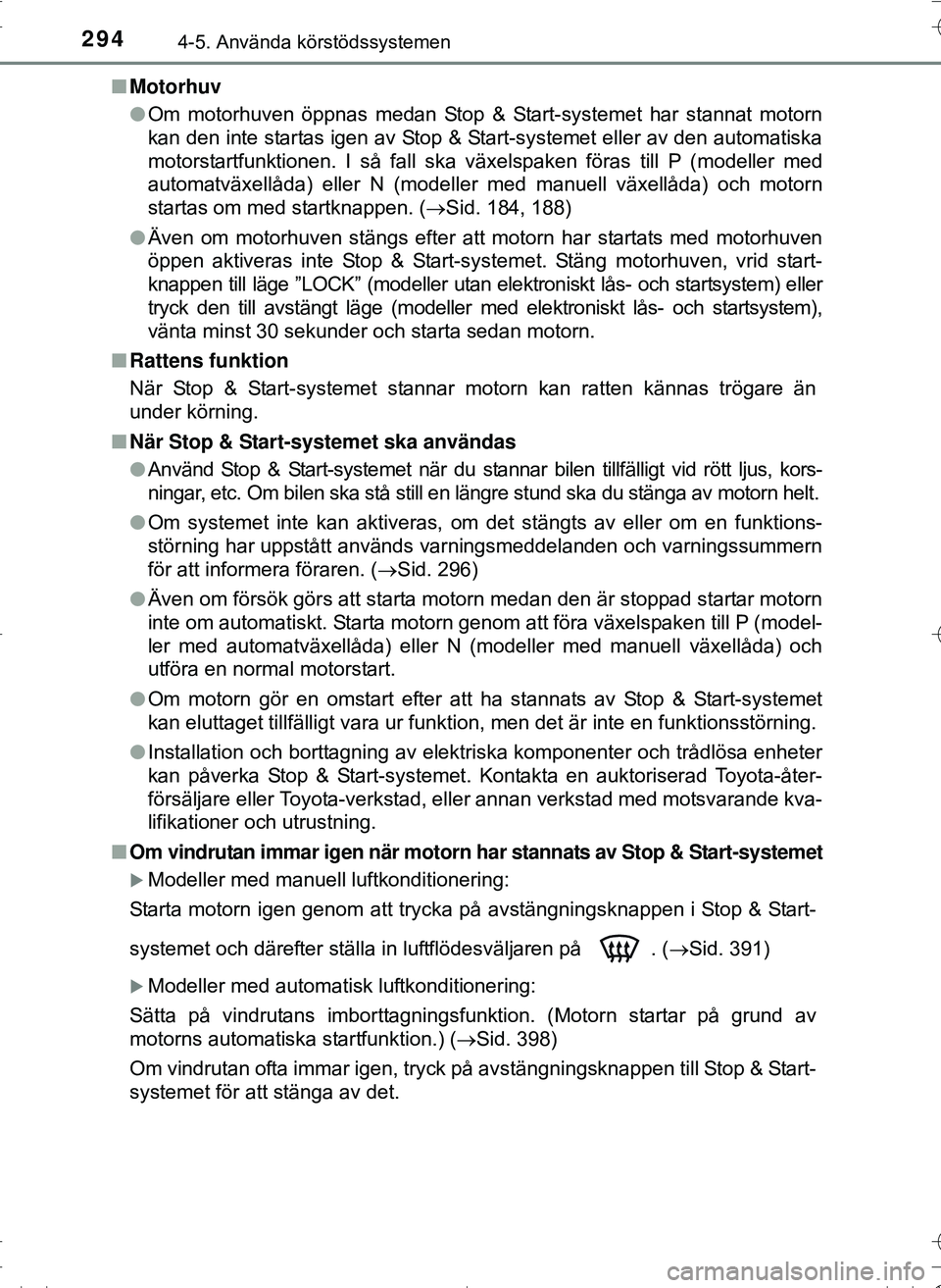 TOYOTA HILUX 2016 Bruksanvisningar (in Swedish) 2944-5. Använda körstödssystemen
OM0K269SEn
Motorhuv
lOm motorhuven öppnas medan Stop & Start-systemet har stannat motorn
kan den inte startas igen av Stop & Start-systemet eller av den automatisk TOYOTA HILUX 2016 Bruksanvisningar (in Swedish) 2944-5. Använda körstödssystemen
OM0K269SEn
Motorhuv
lOm motorhuven öppnas medan Stop & Start-systemet har stannat motorn
kan den inte startas igen av Stop & Start-systemet eller av den automatisk