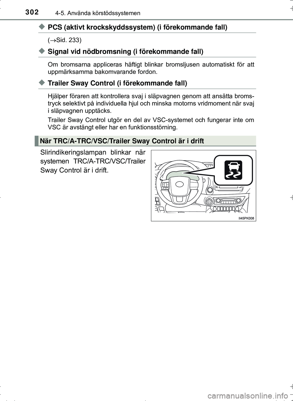 TOYOTA HILUX 2016 Bruksanvisningar (in Swedish) 3024-5. Använda körstödssystemen
OM0K269SE
uPCS (aktivt krockskyddssystem) (i förekommande fall)
(Sid. 233)
uSignal vid nödbromsning (i förekommande fall)
Om bromsarna appliceras häftigt bl TOYOTA HILUX 2016 Bruksanvisningar (in Swedish) 3024-5. Använda körstödssystemen
OM0K269SE
uPCS (aktivt krockskyddssystem) (i förekommande fall)
(Sid. 233)
uSignal vid nödbromsning (i förekommande fall)
Om bromsarna appliceras häftigt bl