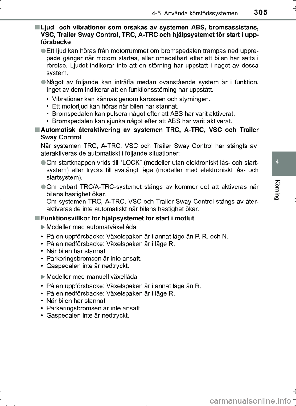 TOYOTA HILUX 2016 Bruksanvisningar (in Swedish) 3054-5. Använda körstödssystemen
4
Körning
OM0K269SEn
Ljud och vibrationer som orsakas av systemen ABS, bromsassistans,
VSC, Trailer Sway Control, TRC, A-TR C och hjälpsystemet för start i upp- TOYOTA HILUX 2016 Bruksanvisningar (in Swedish) 3054-5. Använda körstödssystemen
4
Körning
OM0K269SEn
Ljud och vibrationer som orsakas av systemen ABS, bromsassistans,
VSC, Trailer Sway Control, TRC, A-TR C och hjälpsystemet för start i upp-