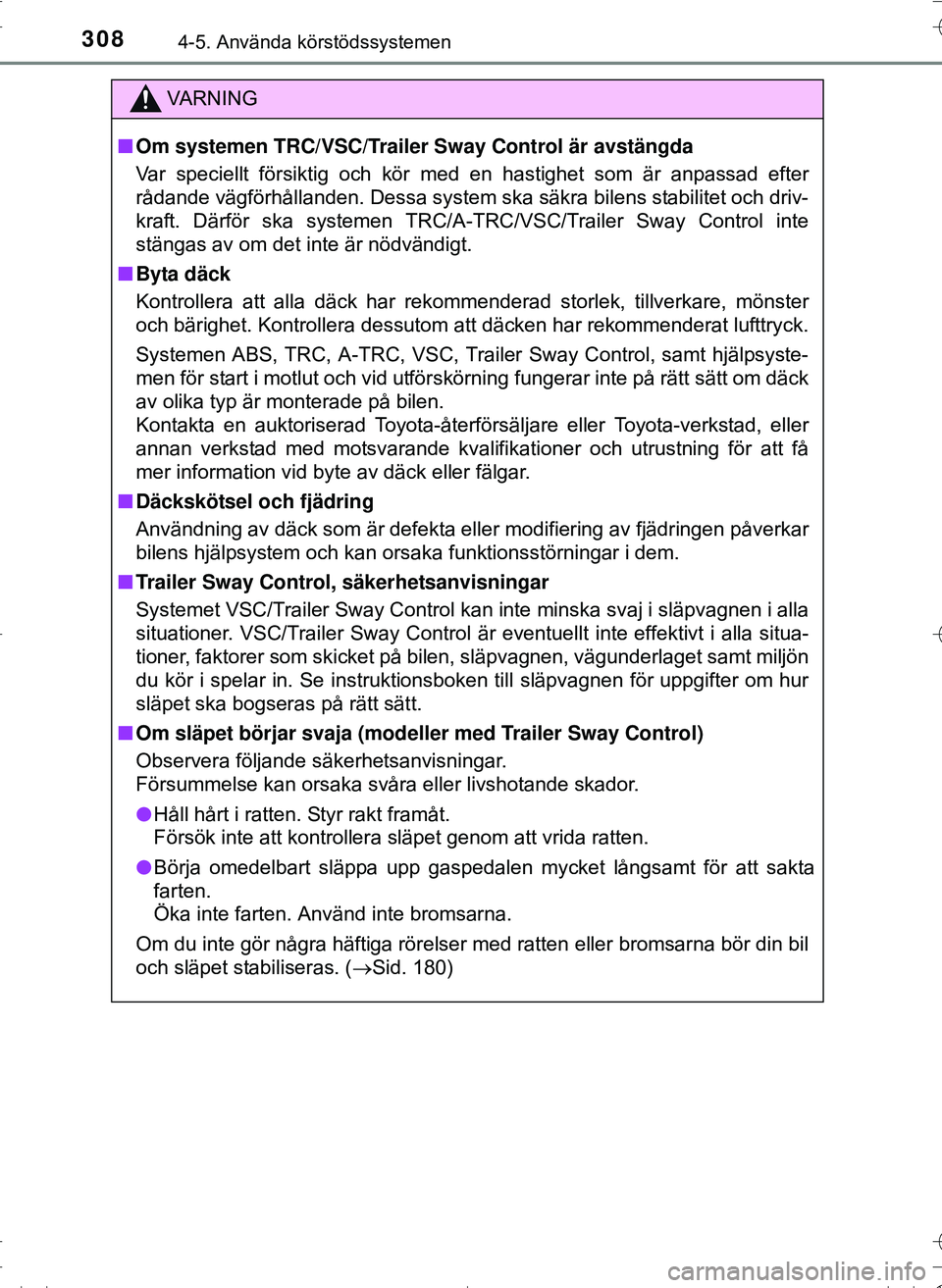 TOYOTA HILUX 2016 Bruksanvisningar (in Swedish) 3084-5. Använda körstödssystemen
OM0K269SE
VA R N I N G
nOm systemen TRC/VSC/Trailer Sway Control är avstängda
Var speciellt försiktig och kör med en hastighet som är anpassad efter
rådande v TOYOTA HILUX 2016 Bruksanvisningar (in Swedish) 3084-5. Använda körstödssystemen
OM0K269SE
VA R N I N G
nOm systemen TRC/VSC/Trailer Sway Control är avstängda
Var speciellt försiktig och kör med en hastighet som är anpassad efter
rådande v