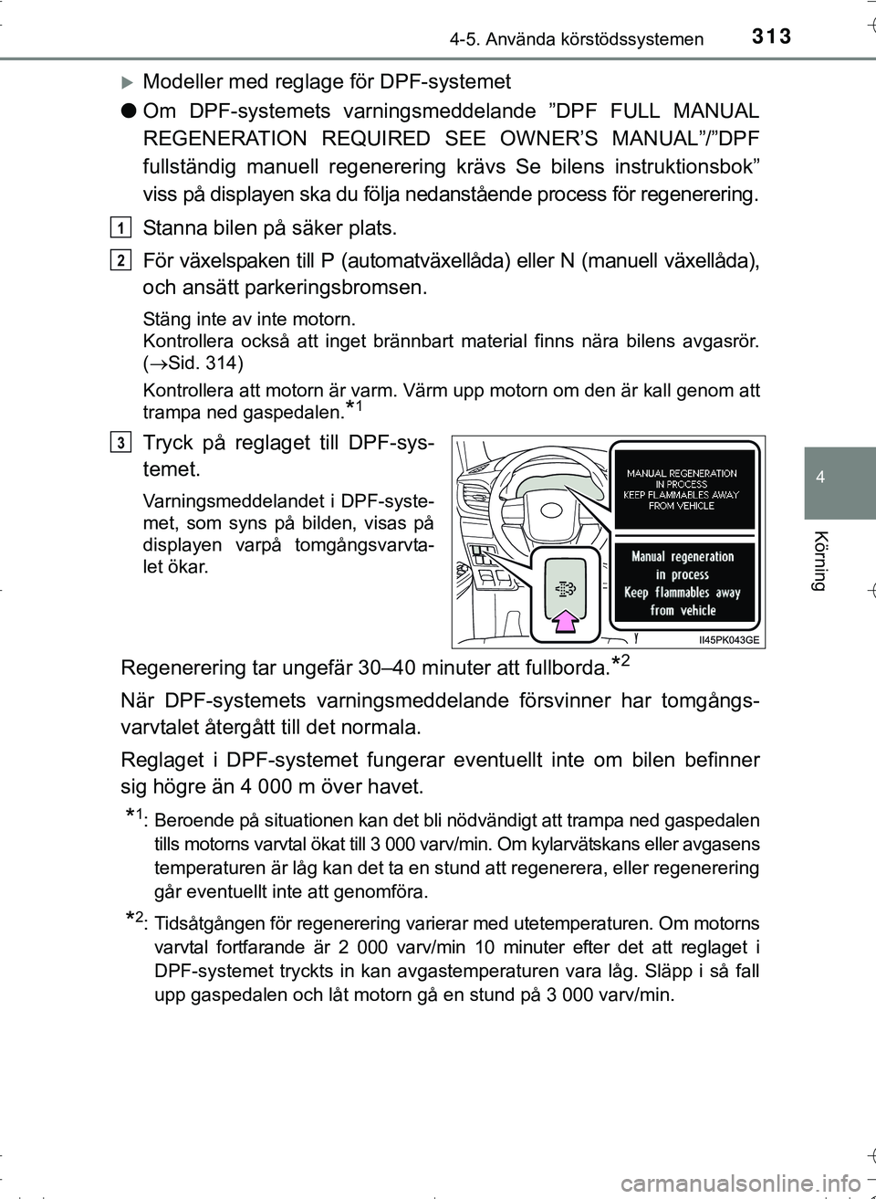 TOYOTA HILUX 2016 Bruksanvisningar (in Swedish) 3134-5. Använda körstödssystemen
4
Körning
OM0K269SE
Modeller med reglage för DPF-systemet
l Om DPF-systemets varningsme ddelande ”DPF FULL MANUAL
REGENERATION REQUIRED SEE OWNER’S MANUAL TOYOTA HILUX 2016 Bruksanvisningar (in Swedish) 3134-5. Använda körstödssystemen
4
Körning
OM0K269SE
Modeller med reglage för DPF-systemet
l Om DPF-systemets varningsme ddelande ”DPF FULL MANUAL
REGENERATION REQUIRED SEE OWNER’S MANUAL