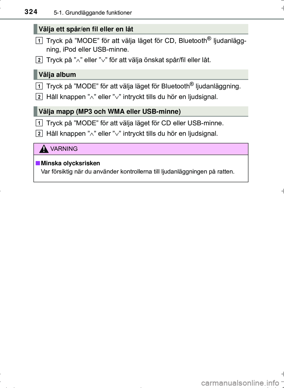 TOYOTA HILUX 2016 Bruksanvisningar (in Swedish) 3245-1. Grundläggande funktioner
OM0K269SE
Tryck på ”MODE” för att välja läget för CD, Bluetooth® ljudanlägg-
ning, iPod eller USB-minne.
Tryck på ” ” eller ” ” för att vä TOYOTA HILUX 2016 Bruksanvisningar (in Swedish) 3245-1. Grundläggande funktioner
OM0K269SE
Tryck på ”MODE” för att välja läget för CD, Bluetooth® ljudanlägg-
ning, iPod eller USB-minne.
Tryck på ” ” eller ” ” för att vä