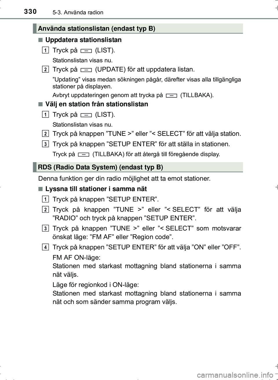 TOYOTA HILUX 2016 Bruksanvisningar (in Swedish) 3305-3. Använda radion
OM0K269SEn
Uppdatera stationslistan
Tryck på (LIST).
Stationslistan visas nu.
Tryck på (UPDATE) för att uppdatera listan.
”Updating” visas medan sökningen pågår, TOYOTA HILUX 2016 Bruksanvisningar (in Swedish) 3305-3. Använda radion
OM0K269SEn
Uppdatera stationslistan
Tryck på (LIST).
Stationslistan visas nu.
Tryck på (UPDATE) för att uppdatera listan.
”Updating” visas medan sökningen pågår,