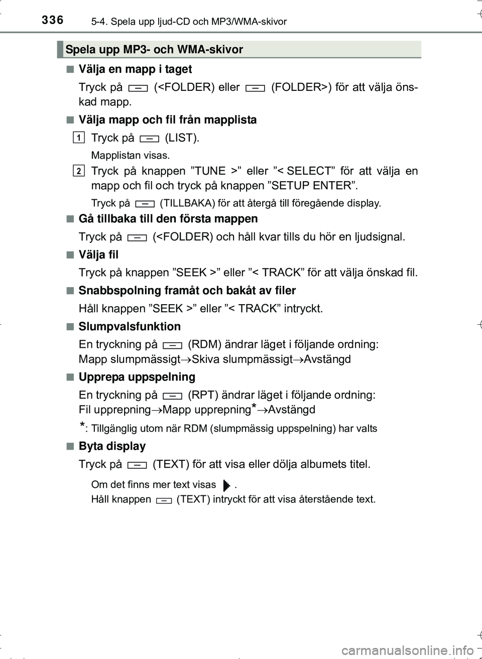 TOYOTA HILUX 2016 Bruksanvisningar (in Swedish) 3365-4. Spela upp ljud-CD och MP3/WMA-skivor
OM0K269SEn
Välja en mapp i taget
Tryck på (<FOLDER) eller (FOLDER>) för att välja öns-
kad mapp.
nVälja mapp och fil från mapplista
Tryck på TOYOTA HILUX 2016 Bruksanvisningar (in Swedish) 3365-4. Spela upp ljud-CD och MP3/WMA-skivor
OM0K269SEn
Välja en mapp i taget
Tryck på (<FOLDER) eller (FOLDER>) för att välja öns-
kad mapp.
nVälja mapp och fil från mapplista
Tryck på