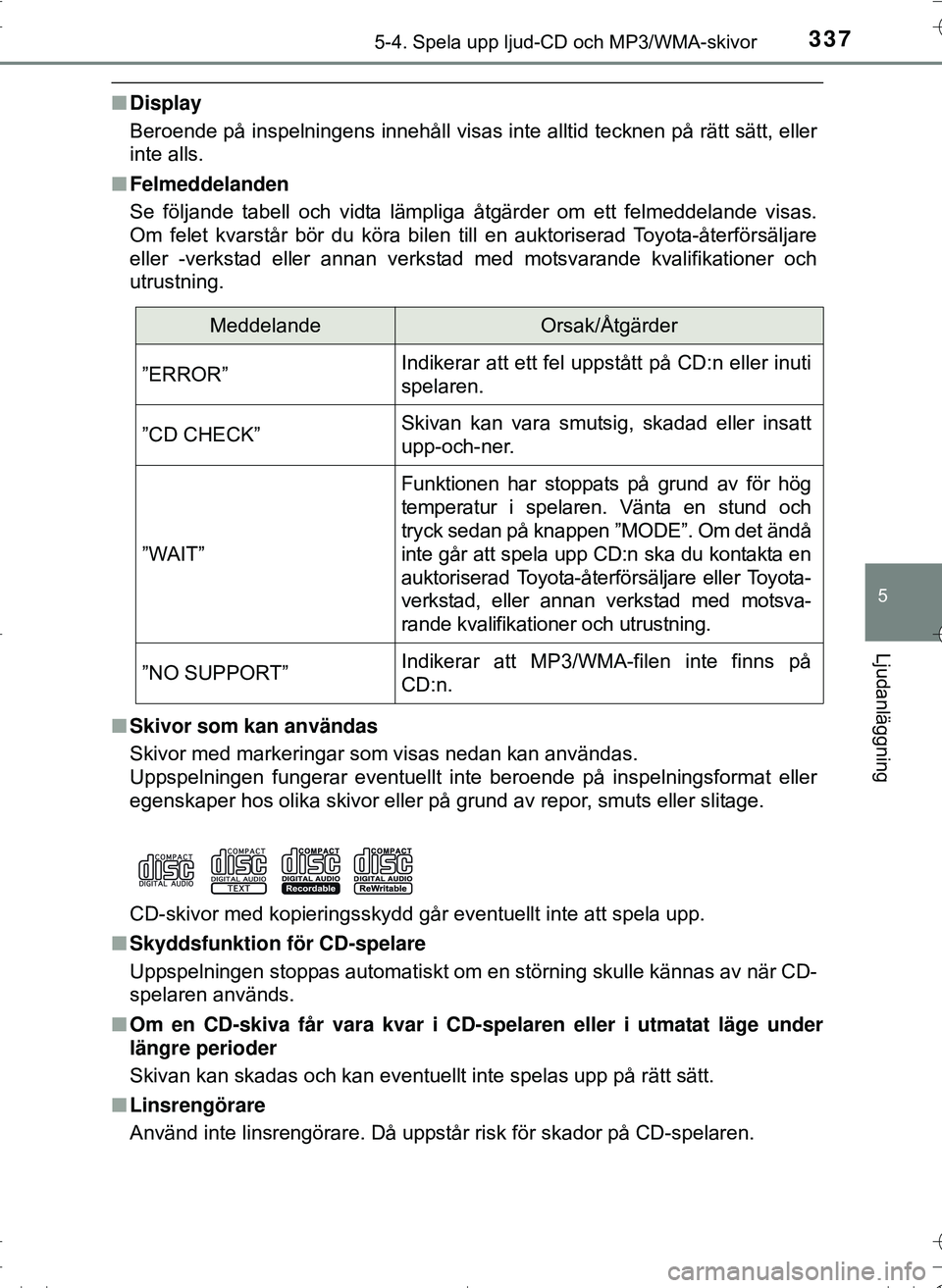 TOYOTA HILUX 2016 Bruksanvisningar (in Swedish) 3375-4. Spela upp ljud-CD och MP3/WMA-skivor
5
Ljudanläggning
OM0K269SE
nDisplay
Beroende på inspelningens innehåll visas inte alltid tecknen på rätt sätt, eller
inte alls.
n Felmeddelanden
Se f TOYOTA HILUX 2016 Bruksanvisningar (in Swedish) 3375-4. Spela upp ljud-CD och MP3/WMA-skivor
5
Ljudanläggning
OM0K269SE
nDisplay
Beroende på inspelningens innehåll visas inte alltid tecknen på rätt sätt, eller
inte alls.
n Felmeddelanden
Se f