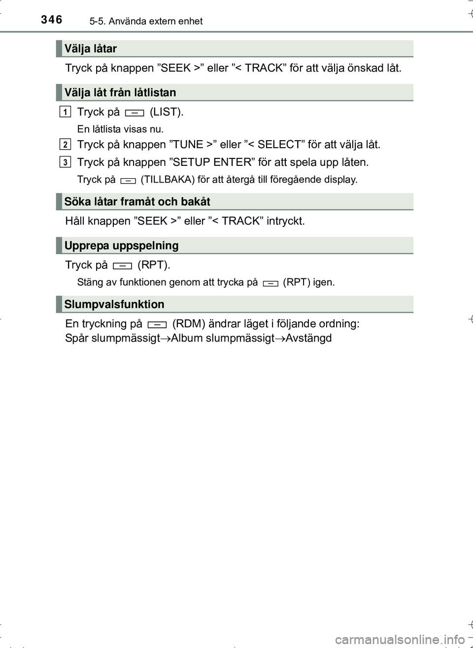 TOYOTA HILUX 2016 Bruksanvisningar (in Swedish) 3465-5. Använda extern enhet
OM0K269SE
Tryck på knappen ”SEEK >” eller ”< TRACK” för att välja önskad låt.Tryck på (LIST).
En låtlista visas nu.
Tryck på knappen ”TUNE >” eller TOYOTA HILUX 2016 Bruksanvisningar (in Swedish) 3465-5. Använda extern enhet
OM0K269SE
Tryck på knappen ”SEEK >” eller ”< TRACK” för att välja önskad låt.Tryck på (LIST).
En låtlista visas nu.
Tryck på knappen ”TUNE >” eller