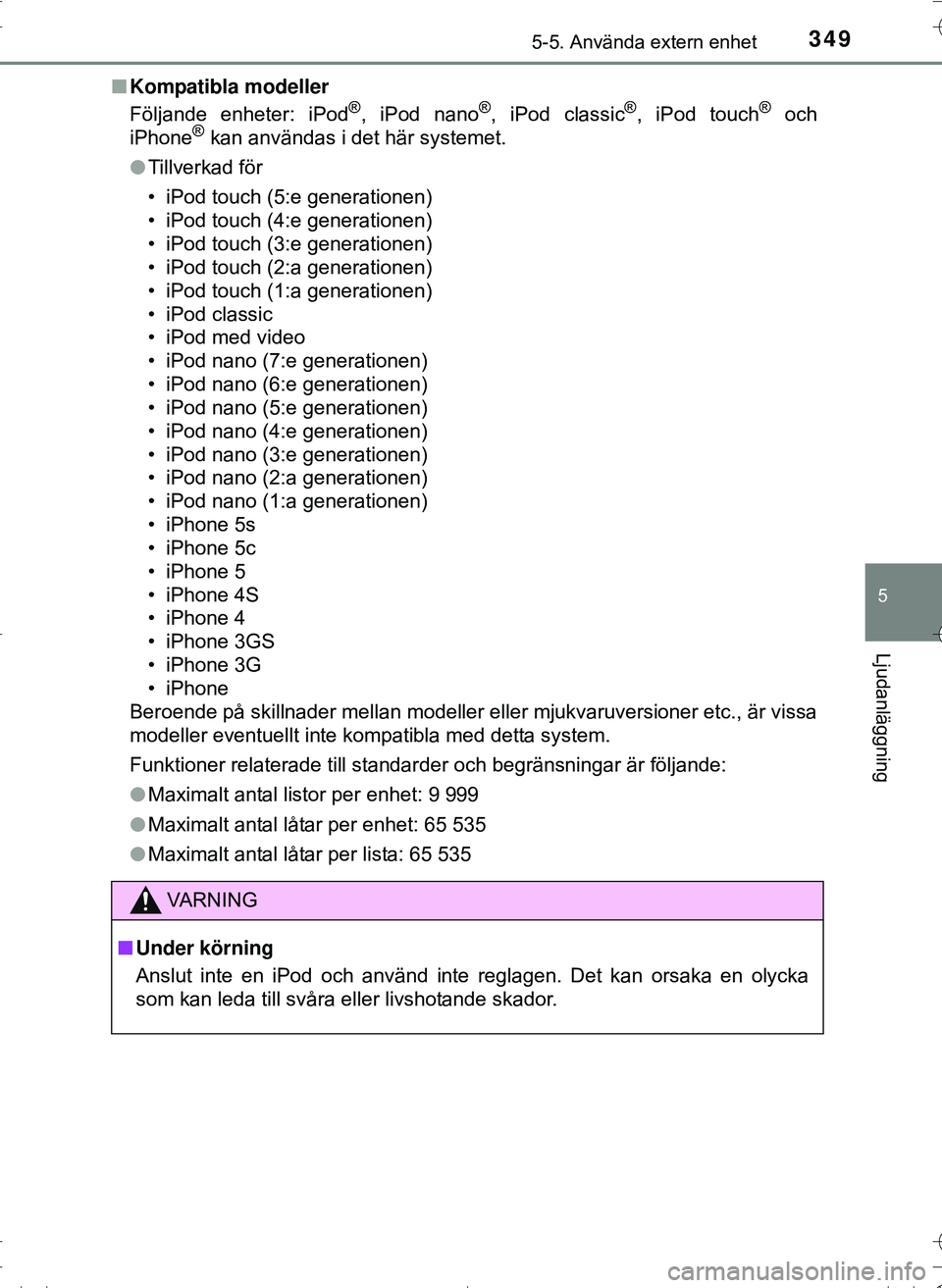TOYOTA HILUX 2016 Bruksanvisningar (in Swedish) 3495-5. Använda extern enhet
5
Ljudanläggning
OM0K269SEn
Kompatibla modeller
Följande enheter: iPod
®, iPod nano®, iPod classic®, iPod touch® och
iPhone® kan användas i det här systemet.
l T TOYOTA HILUX 2016 Bruksanvisningar (in Swedish) 3495-5. Använda extern enhet
5
Ljudanläggning
OM0K269SEn
Kompatibla modeller
Följande enheter: iPod
®, iPod nano®, iPod classic®, iPod touch® och
iPhone® kan användas i det här systemet.
l T