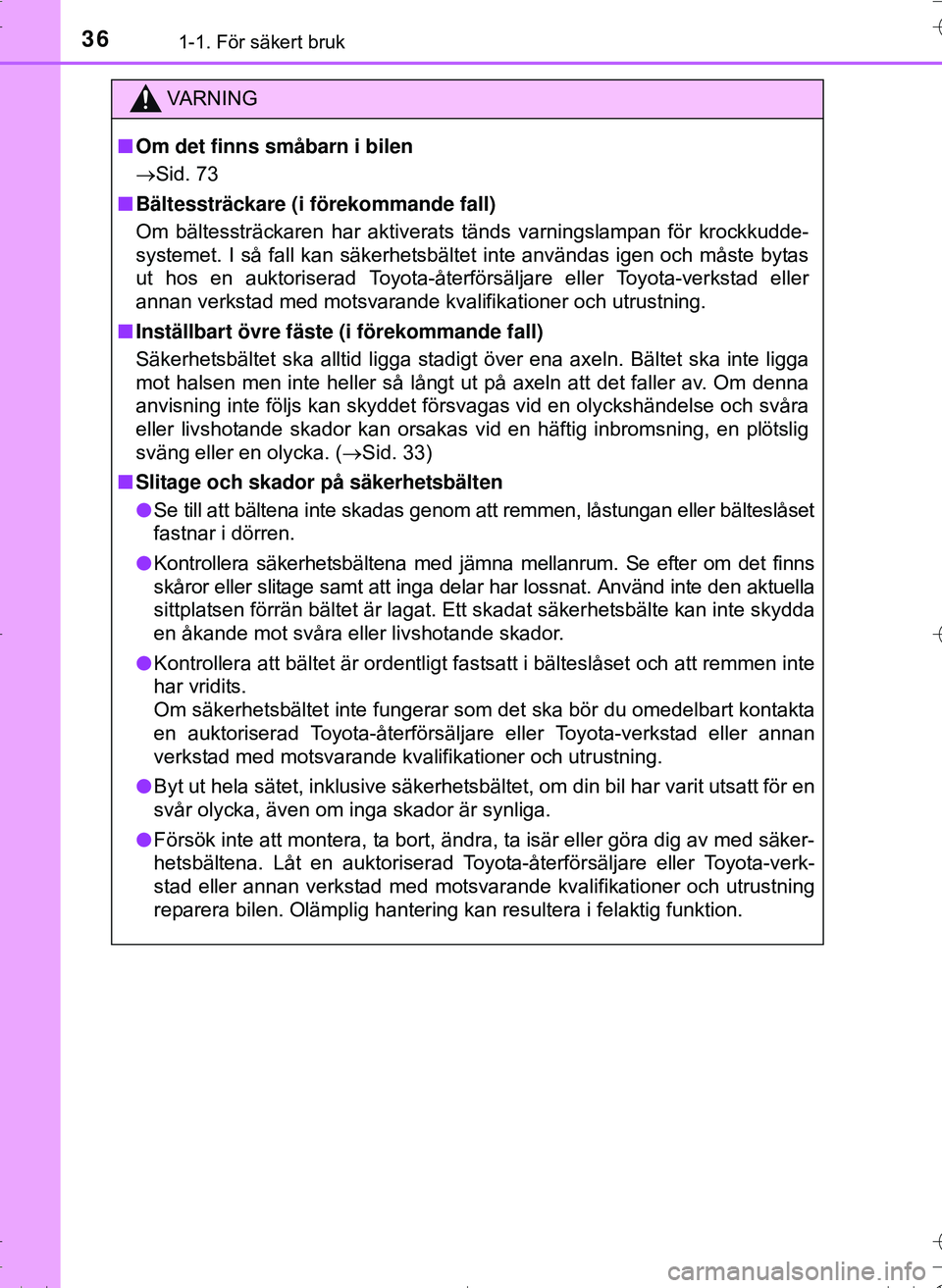 TOYOTA HILUX 2016 Bruksanvisningar (in Swedish) 361-1. För säkert bruk
OM0K269SE
VA R N I N G
nOm det finns småbarn i bilen
Sid. 73
n Bältessträckare (i förekommande fall)
Om bältessträckaren har aktiverats tänds varningslampan för kr TOYOTA HILUX 2016 Bruksanvisningar (in Swedish) 361-1. För säkert bruk
OM0K269SE
VA R N I N G
nOm det finns småbarn i bilen
Sid. 73
n Bältessträckare (i förekommande fall)
Om bältessträckaren har aktiverats tänds varningslampan för kr