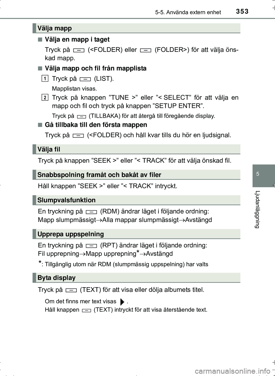 TOYOTA HILUX 2016 Bruksanvisningar (in Swedish) 3535-5. Använda extern enhet
5
Ljudanläggning
OM0K269SEn
Välja en mapp i taget
Tryck på (<FOLDER) eller (FOLDER>) för att välja öns-
kad mapp.
nVälja mapp och fil från mapplista
Tryck på TOYOTA HILUX 2016 Bruksanvisningar (in Swedish) 3535-5. Använda extern enhet
5
Ljudanläggning
OM0K269SEn
Välja en mapp i taget
Tryck på (<FOLDER) eller (FOLDER>) för att välja öns-
kad mapp.
nVälja mapp och fil från mapplista
Tryck på