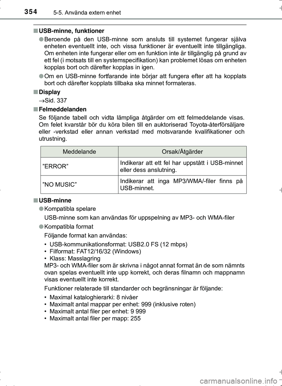 TOYOTA HILUX 2016 Bruksanvisningar (in Swedish) 3545-5. Använda extern enhet
OM0K269SE
nUSB-minne, funktioner
lBeroende på den USB-minne som ansluts till systemet fungerar själva
enheten eventuellt inte, och vissa funktioner är eventuellt inte TOYOTA HILUX 2016 Bruksanvisningar (in Swedish) 3545-5. Använda extern enhet
OM0K269SE
nUSB-minne, funktioner
lBeroende på den USB-minne som ansluts till systemet fungerar själva
enheten eventuellt inte, och vissa funktioner är eventuellt inte