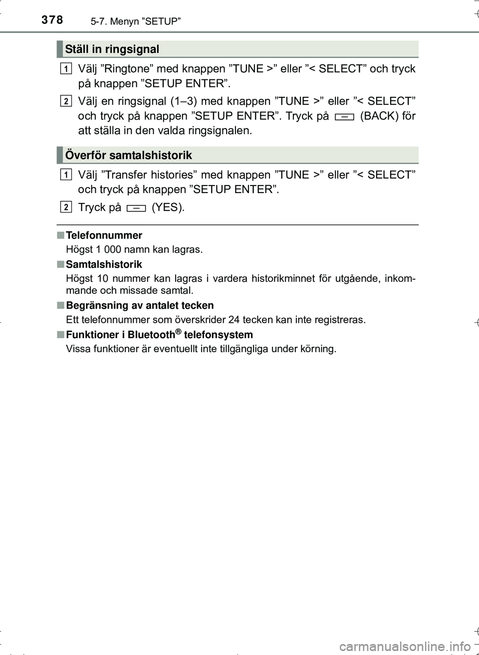 TOYOTA HILUX 2016 Bruksanvisningar (in Swedish) 3785-7. Menyn ”SETUP”
OM0K269SE
Välj ”Ringtone” med knappen ”TUNE >” eller ”< SELECT” och tryck
på knappen ”SETUP ENTER”.
Välj en ringsignal (1–3) med knappen ”TUNE >” ell TOYOTA HILUX 2016 Bruksanvisningar (in Swedish) 3785-7. Menyn ”SETUP”
OM0K269SE
Välj ”Ringtone” med knappen ”TUNE >” eller ”< SELECT” och tryck
på knappen ”SETUP ENTER”.
Välj en ringsignal (1–3) med knappen ”TUNE >” ell