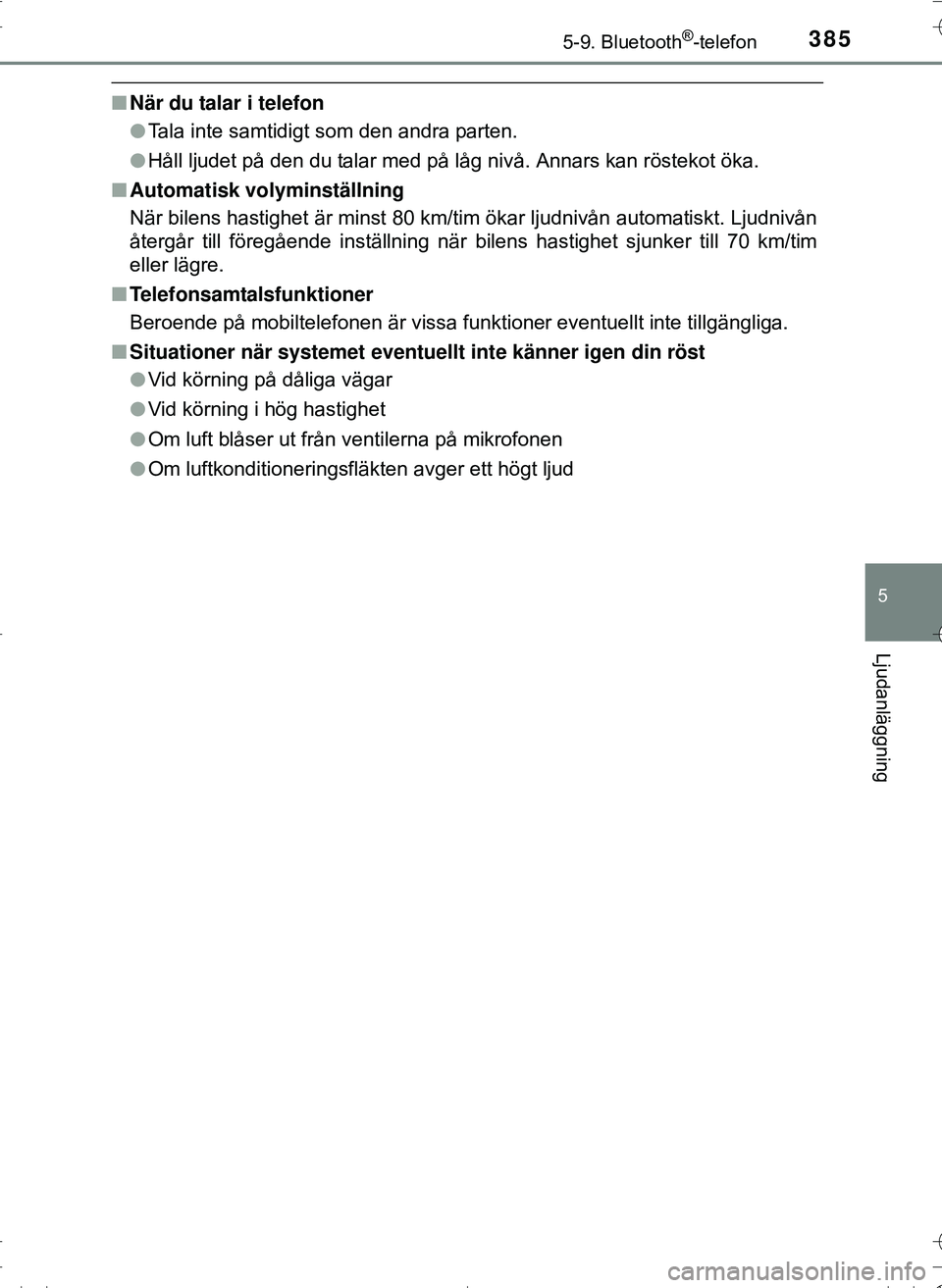 TOYOTA HILUX 2016 Bruksanvisningar (in Swedish) 3855-9. Bluetooth®-telefon
5
Ljudanläggning
OM0K269SE
nNär du talar i telefon
lTala inte samtidigt som den andra parten.
l Håll ljudet på den du talar med på låg nivå. Annars kan röstekot ök TOYOTA HILUX 2016 Bruksanvisningar (in Swedish) 3855-9. Bluetooth®-telefon
5
Ljudanläggning
OM0K269SE
nNär du talar i telefon
lTala inte samtidigt som den andra parten.
l Håll ljudet på den du talar med på låg nivå. Annars kan röstekot ök