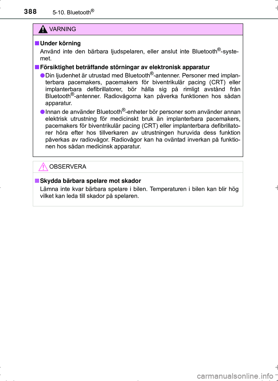 TOYOTA HILUX 2016 Bruksanvisningar (in Swedish) 3885-10. Bluetooth®
OM0K269SE
VA R N I N G
nUnder körning
Använd inte den bärbara ljudspelaren, eller anslut inte Bluetooth®-syste-
met.
n Försiktighet beträffande störningar av elektronisk ap TOYOTA HILUX 2016 Bruksanvisningar (in Swedish) 3885-10. Bluetooth®
OM0K269SE
VA R N I N G
nUnder körning
Använd inte den bärbara ljudspelaren, eller anslut inte Bluetooth®-syste-
met.
n Försiktighet beträffande störningar av elektronisk ap
