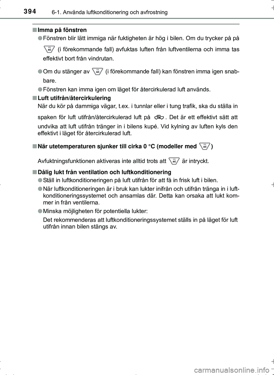 TOYOTA HILUX 2016 Bruksanvisningar (in Swedish) 3946-1. Använda luftkonditionering och avfrostning
OM0K269SE
nImma på fönstren
lFönstren blir lätt immiga när fuktigheten är hög i bilen. Om du trycker på på
(i förekommande fall) avfuktas TOYOTA HILUX 2016 Bruksanvisningar (in Swedish) 3946-1. Använda luftkonditionering och avfrostning
OM0K269SE
nImma på fönstren
lFönstren blir lätt immiga när fuktigheten är hög i bilen. Om du trycker på på
(i förekommande fall) avfuktas