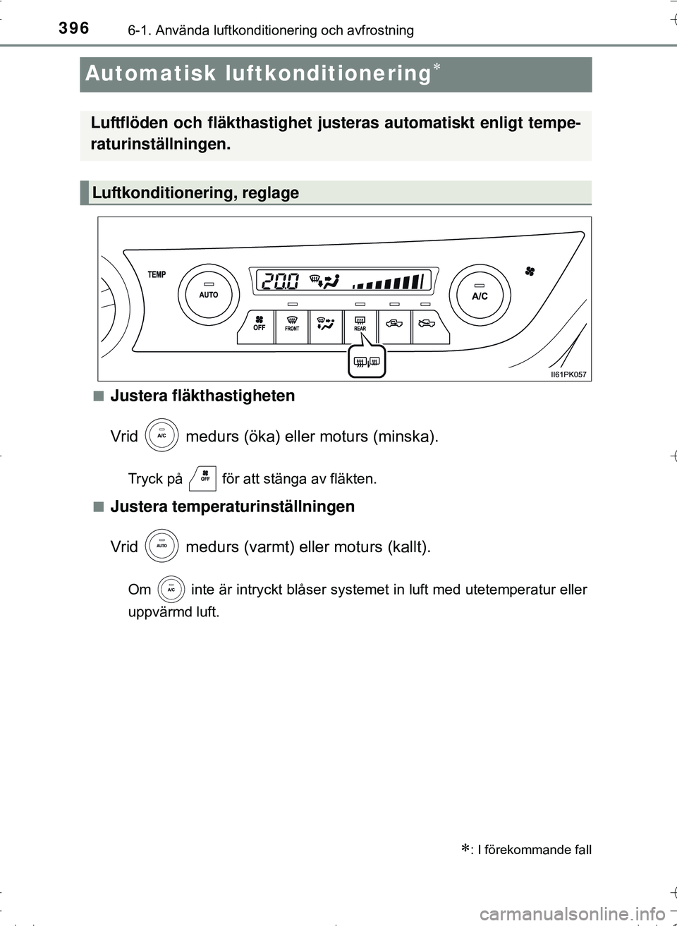 TOYOTA HILUX 2016 Bruksanvisningar (in Swedish) 3966-1. Använda luftkonditionering och avfrostning
OM0K269SE
Automatisk luftkonditionering
nJustera fläkthastigheten
Vrid medurs (öka) eller moturs (minska).
Tryck på för att stänga av fl TOYOTA HILUX 2016 Bruksanvisningar (in Swedish) 3966-1. Använda luftkonditionering och avfrostning
OM0K269SE
Automatisk luftkonditionering
nJustera fläkthastigheten
Vrid medurs (öka) eller moturs (minska).
Tryck på för att stänga av fl