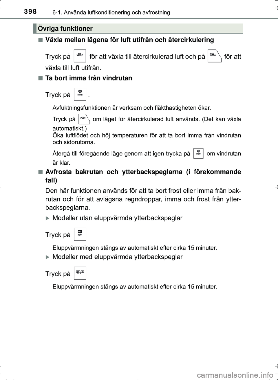 TOYOTA HILUX 2016 Bruksanvisningar (in Swedish) 3986-1. Använda luftkonditionering och avfrostning
OM0K269SEn
Växla mellan lägena för luft utifrån och återcirkulering
Tryck på för att växla till återcirkulerad luft och på för att
v TOYOTA HILUX 2016 Bruksanvisningar (in Swedish) 3986-1. Använda luftkonditionering och avfrostning
OM0K269SEn
Växla mellan lägena för luft utifrån och återcirkulering
Tryck på för att växla till återcirkulerad luft och på för att
v