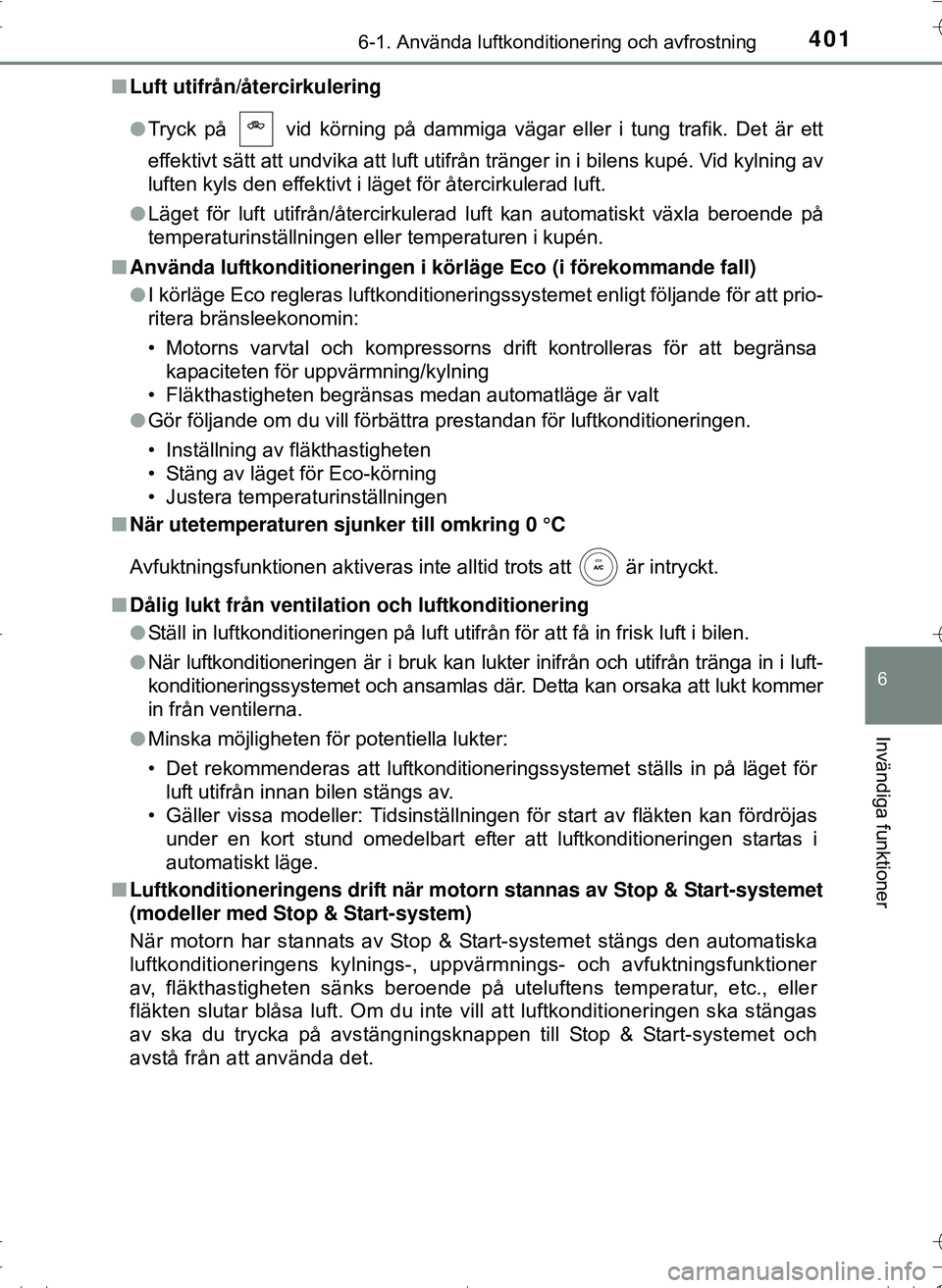 TOYOTA HILUX 2016 Bruksanvisningar (in Swedish) 4016-1. Använda luftkonditionering och avfrostning
6
Invändiga funktioner
OM0K269SEn
Luft utifrån/återcirkulering
lTryck på vid körning på dammiga vägar eller i tung trafik. Det är ett
effe TOYOTA HILUX 2016 Bruksanvisningar (in Swedish) 4016-1. Använda luftkonditionering och avfrostning
6
Invändiga funktioner
OM0K269SEn
Luft utifrån/återcirkulering
lTryck på vid körning på dammiga vägar eller i tung trafik. Det är ett
effe