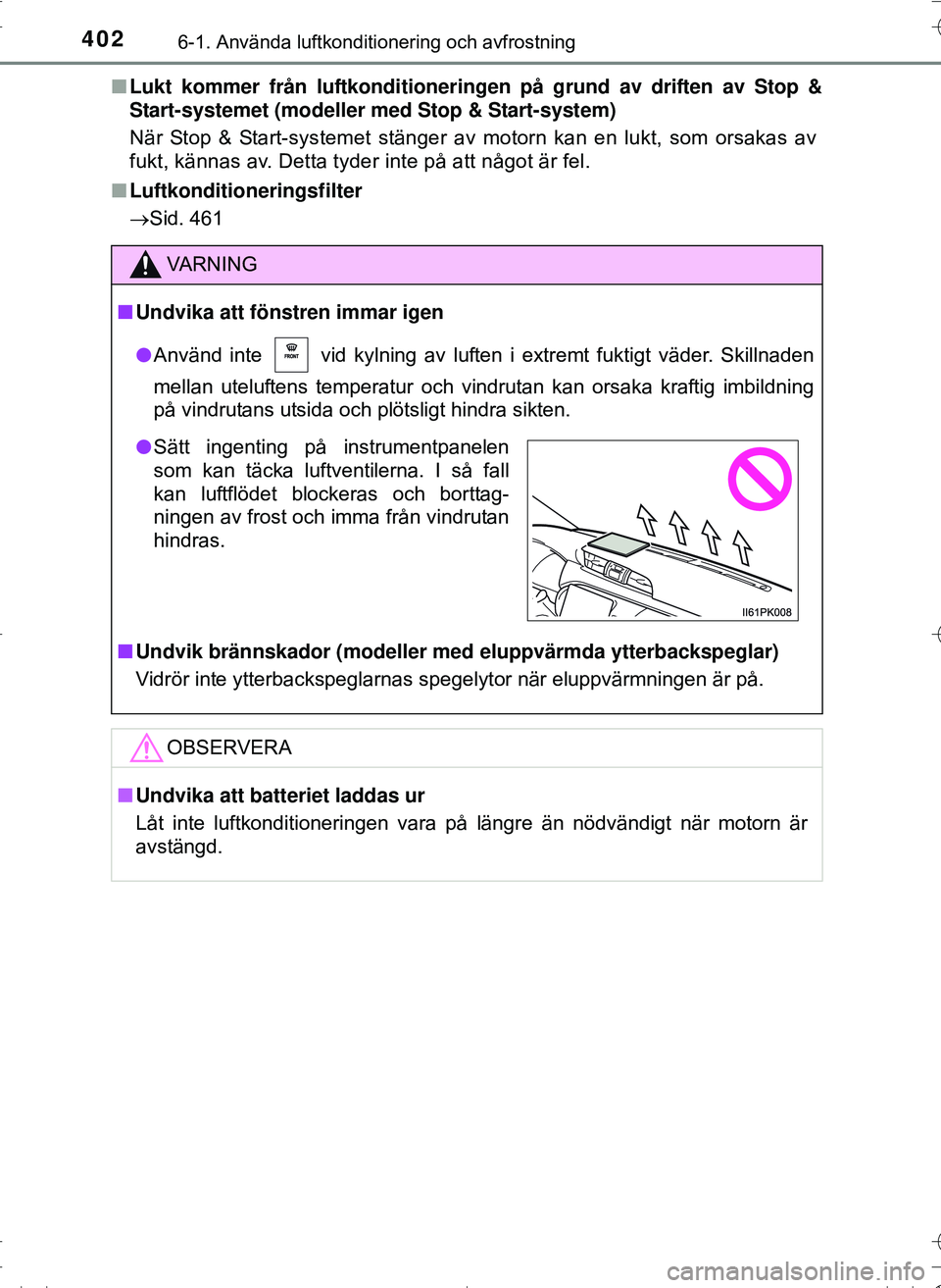 TOYOTA HILUX 2016 Bruksanvisningar (in Swedish) 4026-1. Använda luftkonditionering och avfrostning
OM0K269SEn
Lukt kommer från luftkonditioneringen på grund av driften av Stop &
Start-systemet (modeller med Stop & Start-system)
När Stop & Start TOYOTA HILUX 2016 Bruksanvisningar (in Swedish) 4026-1. Använda luftkonditionering och avfrostning
OM0K269SEn
Lukt kommer från luftkonditioneringen på grund av driften av Stop &
Start-systemet (modeller med Stop & Start-system)
När Stop & Start