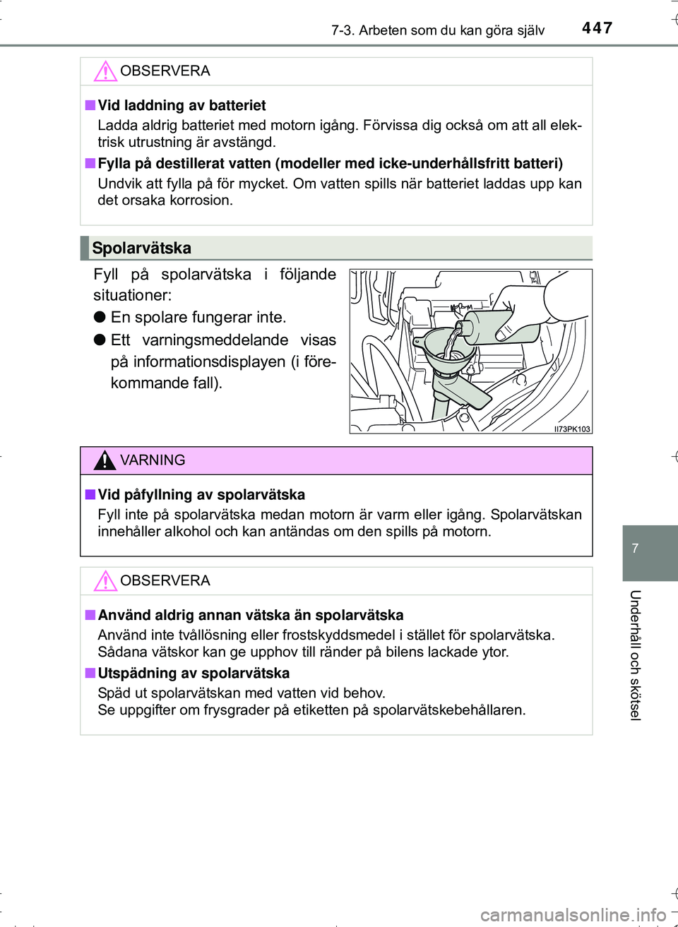 TOYOTA HILUX 2016 Bruksanvisningar (in Swedish) 4477-3. Arbeten som du kan göra själv
OM0K269SE
7
Underhåll och skötsel
Fyll på spolarvätska i följande
situationer:
lEn spolare fungerar inte.
l Ett varningsmeddelande visas
på informationsdi TOYOTA HILUX 2016 Bruksanvisningar (in Swedish) 4477-3. Arbeten som du kan göra själv
OM0K269SE
7
Underhåll och skötsel
Fyll på spolarvätska i följande
situationer:
lEn spolare fungerar inte.
l Ett varningsmeddelande visas
på informationsdi