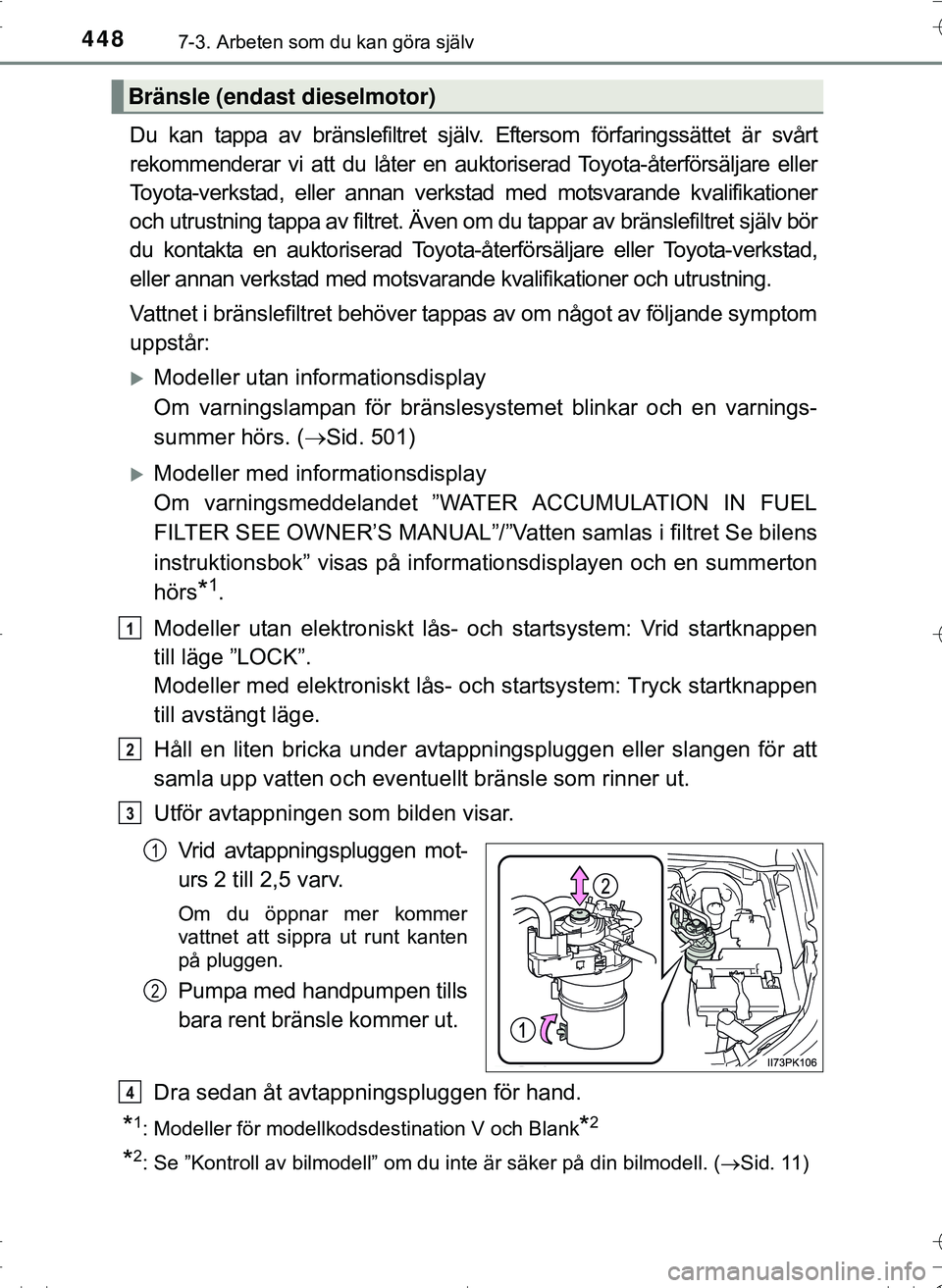 TOYOTA HILUX 2016 Bruksanvisningar (in Swedish) 4487-3. Arbeten som du kan göra själv
OM0K269SE
Du kan tappa av bränslefiltret själv. Eftersom förfaringssättet är svårt
rekommenderar vi att du låter en auktoriserad Toyota-återförsäljare TOYOTA HILUX 2016 Bruksanvisningar (in Swedish) 4487-3. Arbeten som du kan göra själv
OM0K269SE
Du kan tappa av bränslefiltret själv. Eftersom förfaringssättet är svårt
rekommenderar vi att du låter en auktoriserad Toyota-återförsäljare